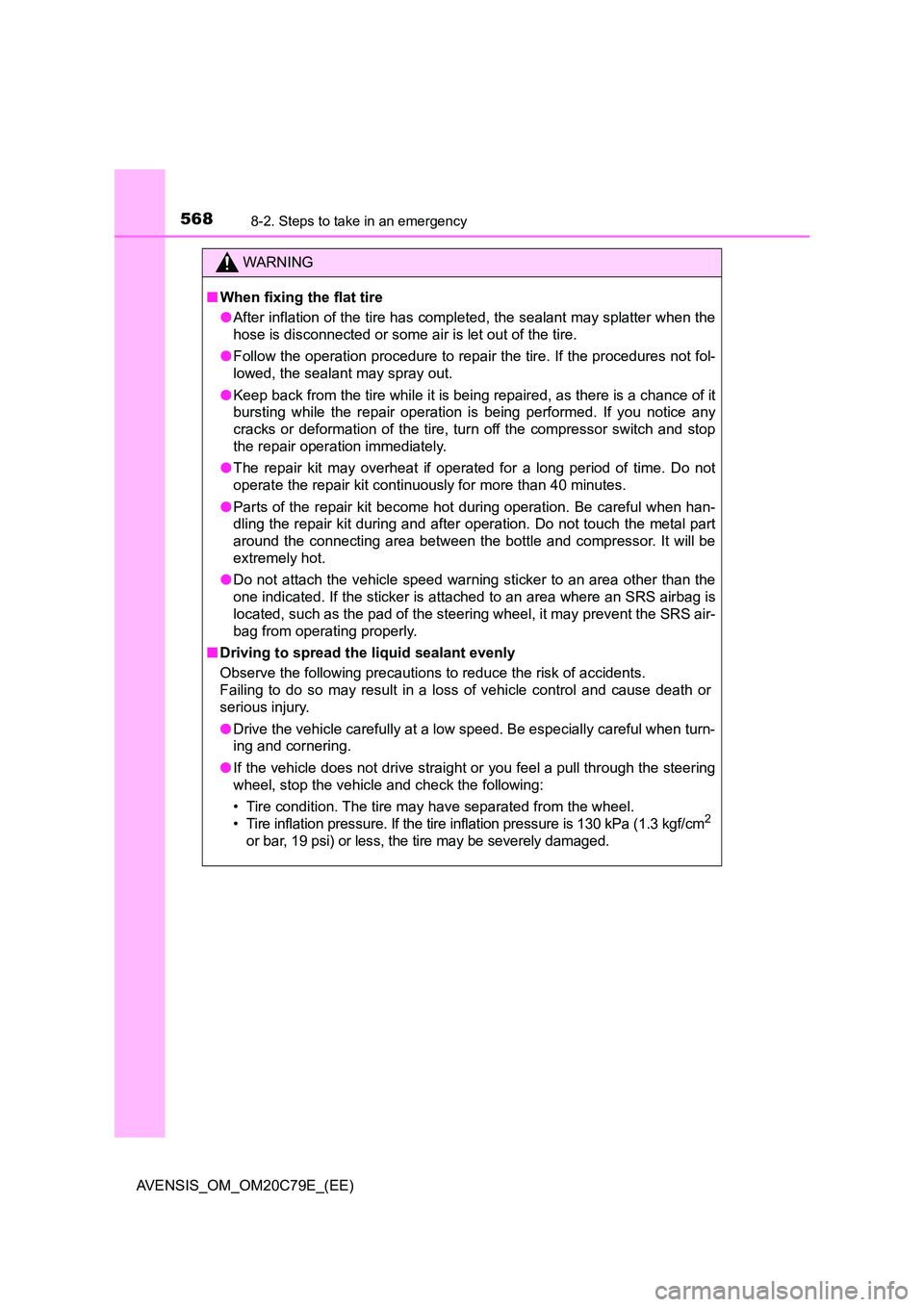 TOYOTA AVENSIS 2018 Owners Manual 5688-2. Steps to take in an emergency
AVENSIS_OM_OM20C79E_(EE)
WARNING
■When fixing the flat tire
● After inflation of the tire has completed, the sealant may splatter when the
hose is disconnec TOYOTA AVENSIS 2018 Owners Manual 5688-2. Steps to take in an emergency
AVENSIS_OM_OM20C79E_(EE)
WARNING
■When fixing the flat tire
● After inflation of the tire has completed, the sealant may splatter when the
hose is disconnec