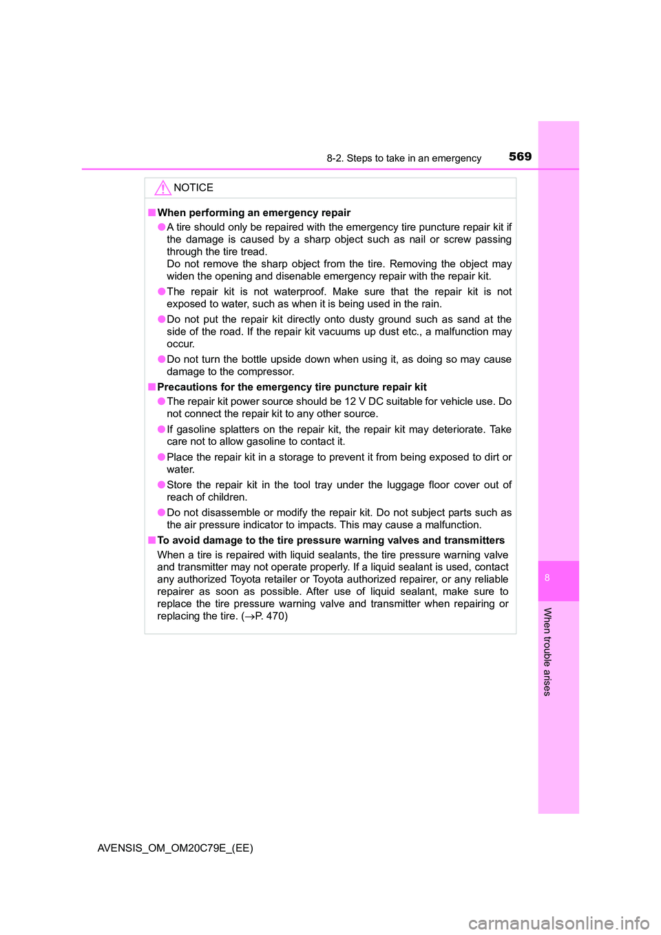 TOYOTA AVENSIS 2018 Owners Manual 5698-2. Steps to take in an emergency
AVENSIS_OM_OM20C79E_(EE)
8
When trouble arises
NOTICE
■When performing an emergency repair
● A tire should only be repaired with the emergency tire puncture TOYOTA AVENSIS 2018 Owners Manual 5698-2. Steps to take in an emergency
AVENSIS_OM_OM20C79E_(EE)
8
When trouble arises
NOTICE
■When performing an emergency repair
● A tire should only be repaired with the emergency tire puncture