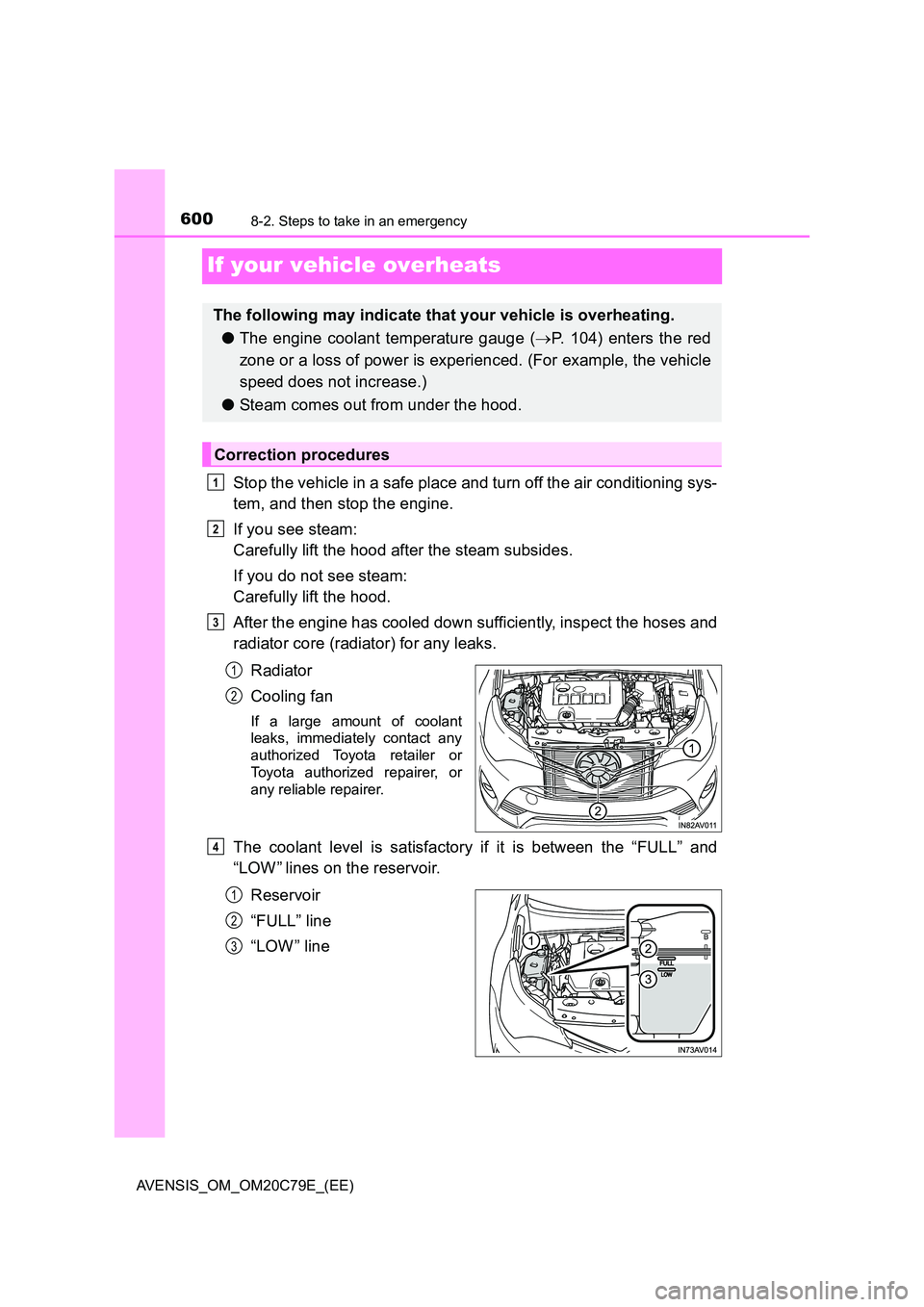 TOYOTA AVENSIS 2018 Owners Manual 6008-2. Steps to take in an emergency
AVENSIS_OM_OM20C79E_(EE)
If your vehicle overheats
Stop the vehicle in a safe place and turn off the air conditioning sys-
tem, and then stop the engine.
If you TOYOTA AVENSIS 2018 Owners Manual 6008-2. Steps to take in an emergency
AVENSIS_OM_OM20C79E_(EE)
If your vehicle overheats
Stop the vehicle in a safe place and turn off the air conditioning sys-
tem, and then stop the engine.
If you
