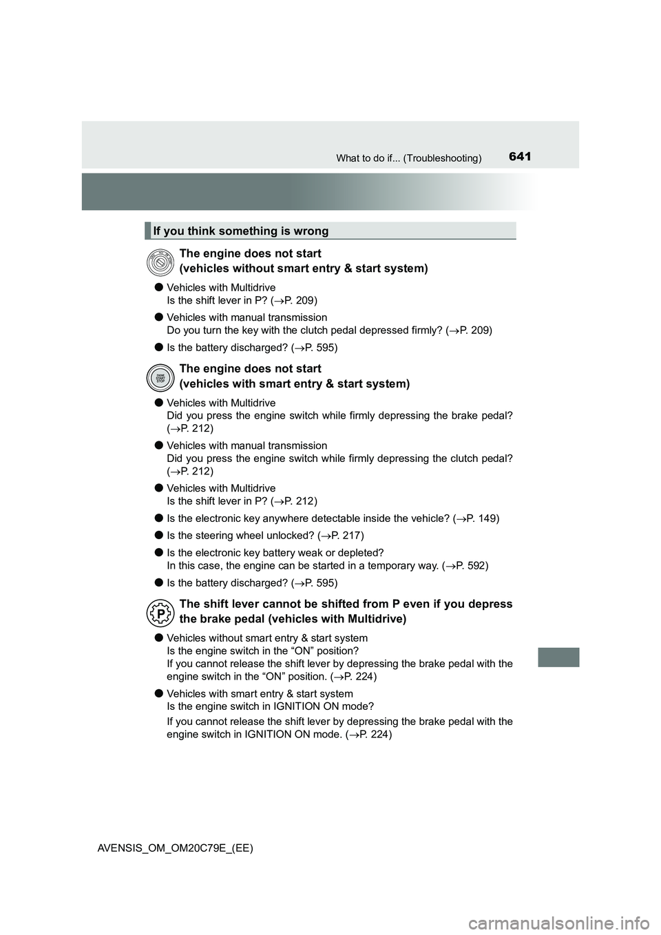 TOYOTA AVENSIS 2018  Owners Manual 641What to do if... (Troubleshooting)
AVENSIS_OM_OM20C79E_(EE)
●Vehicles with Multidrive 
Is the shift lever in P? ( P.  2 0 9 )
●Vehicles with manual transmission 
Do you turn the key with the