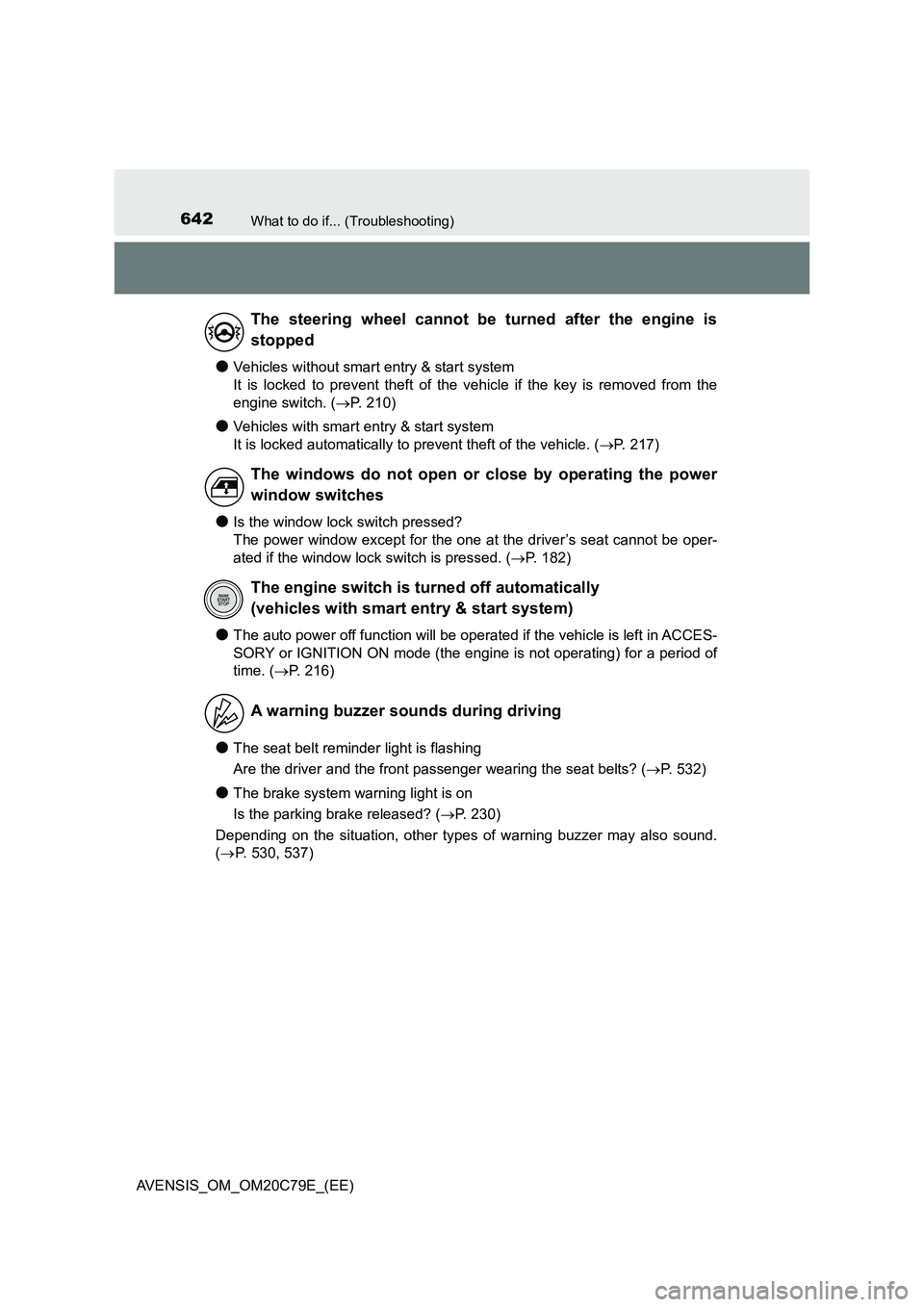 TOYOTA AVENSIS 2018  Owners Manual 642What to do if... (Troubleshooting)
AVENSIS_OM_OM20C79E_(EE)
●Vehicles without smart entry & start system  
It is locked to prevent theft of the vehicle if the key is removed from the 
engine swit
