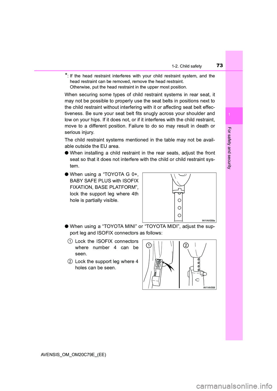 TOYOTA AVENSIS 2018 Owners Manual 731-2. Child safety
1
AVENSIS_OM_OM20C79E_(EE)
For safety and security
*: If the head restraint interferes with your child restraint system, and the
head restraint can be removed, remove the head res TOYOTA AVENSIS 2018 Owners Manual 731-2. Child safety
1
AVENSIS_OM_OM20C79E_(EE)
For safety and security
*: If the head restraint interferes with your child restraint system, and the
head restraint can be removed, remove the head res