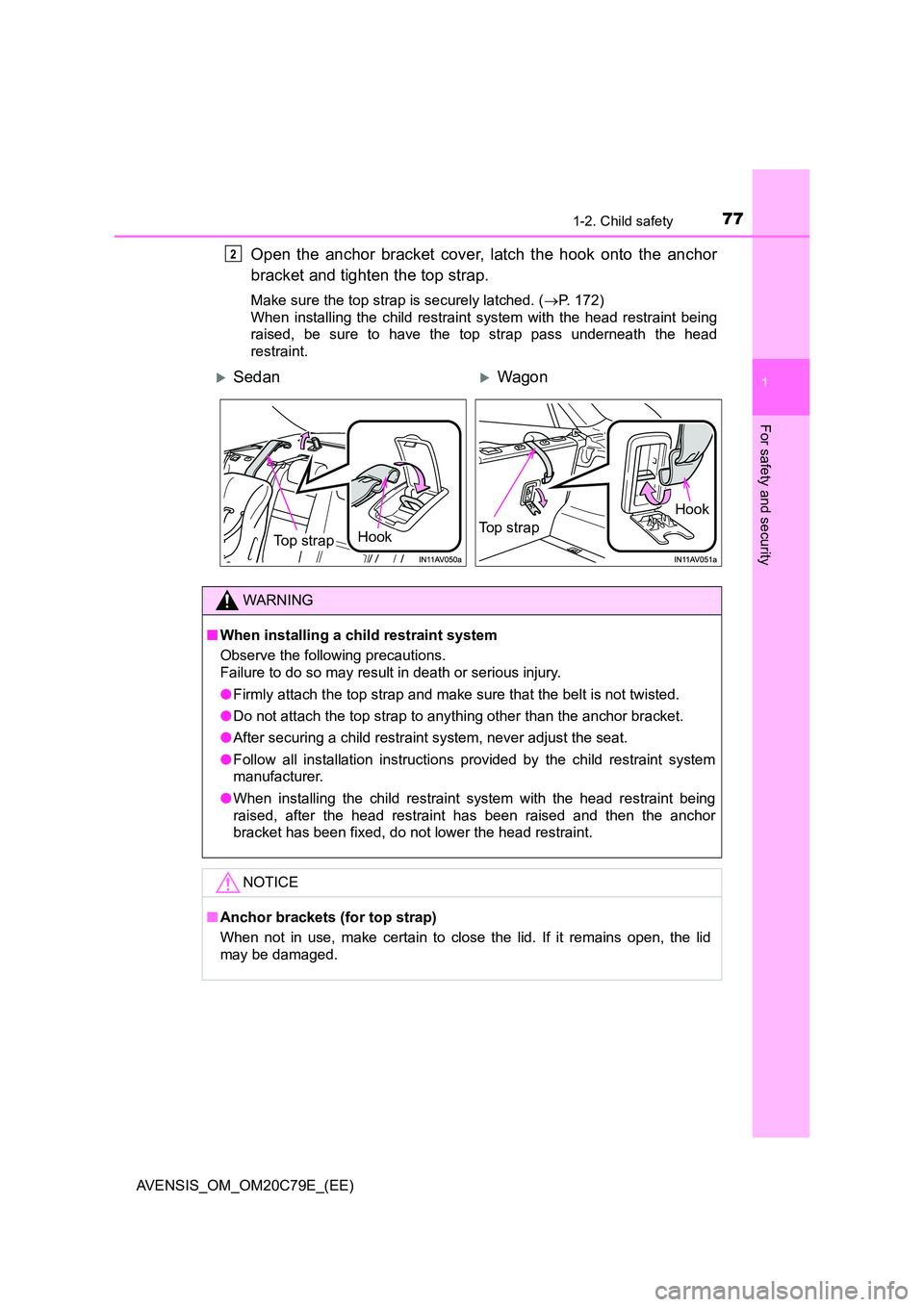 TOYOTA AVENSIS 2018 Owners Manual 771-2. Child safety
1
AVENSIS_OM_OM20C79E_(EE)
For safety and security
Open the anchor bracket cover, latch the hook onto the anchor
bracket and tighten the top strap.
Make sure the top strap is secu TOYOTA AVENSIS 2018 Owners Manual 771-2. Child safety
1
AVENSIS_OM_OM20C79E_(EE)
For safety and security
Open the anchor bracket cover, latch the hook onto the anchor
bracket and tighten the top strap.
Make sure the top strap is secu
