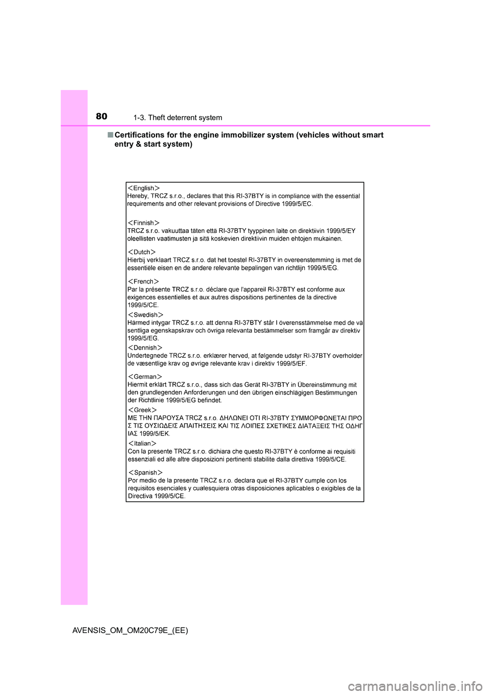 TOYOTA AVENSIS 2018  Owners Manual 801-3. Theft deterrent system
AVENSIS_OM_OM20C79E_(EE) 
■ Certifications for the engine immobilizer system (vehicles without smart 
entry & start system) 