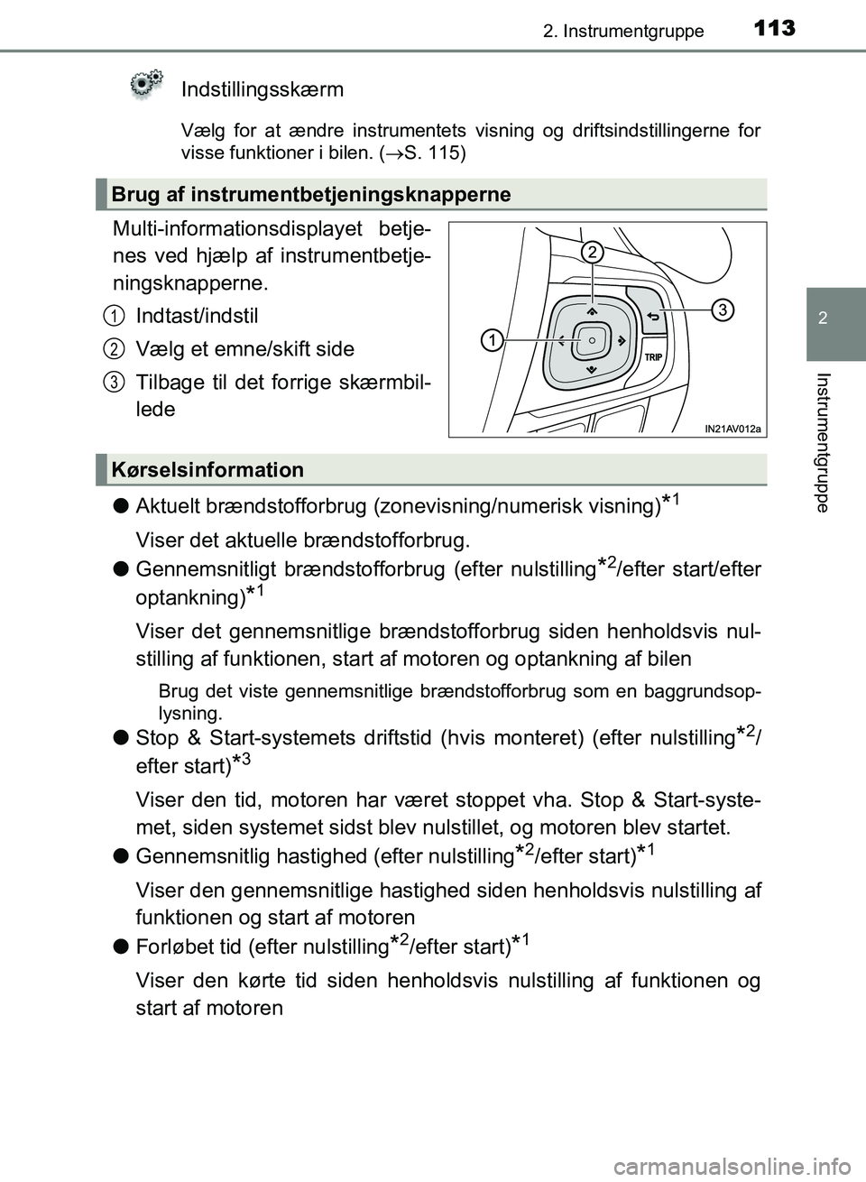 TOYOTA AVENSIS 2018 Brugsanvisning (in Danish) 1132. Instrumentgruppe
2
Instrumentgruppe
AVENSIS OM20C79DK
Indstillingsskærm
Vælg for at ændre instrumentets visning og driftsindstillingerne for
visse funktioner i bilen. (S. 115)
Multi-inform TOYOTA AVENSIS 2018 Brugsanvisning (in Danish) 1132. Instrumentgruppe
2
Instrumentgruppe
AVENSIS OM20C79DK
Indstillingsskærm
Vælg for at ændre instrumentets visning og driftsindstillingerne for
visse funktioner i bilen. (S. 115)
Multi-inform