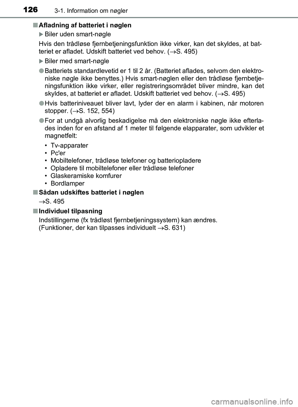 TOYOTA AVENSIS 2018 Brugsanvisning (in Danish) 1263-1. Information om nøgler
AVENSIS OM20C79DKn
Afladning af batteriet i nøglen
Biler uden smart-nøgle
Hvis den trådløse fjernbetjeningsfunktion ikke virker, kan det skyldes, at bat-
teriet e TOYOTA AVENSIS 2018 Brugsanvisning (in Danish) 1263-1. Information om nøgler
AVENSIS OM20C79DKn
Afladning af batteriet i nøglen
Biler uden smart-nøgle
Hvis den trådløse fjernbetjeningsfunktion ikke virker, kan det skyldes, at bat-
teriet e