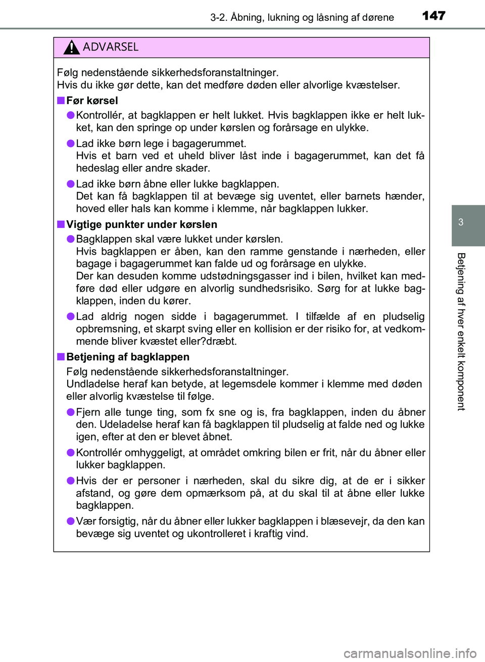 TOYOTA AVENSIS 2018 Brugsanvisning (in Danish) 1473-2. Åbning, lukning og låsning af dørene
3
Betjening af hver enkelt komponent
AVENSIS OM20C79DK
ADVARSEL
Følg nedenstående sikkerhedsforanstaltninger.
Hvis du ikke gør dette, kan det medfør TOYOTA AVENSIS 2018 Brugsanvisning (in Danish) 1473-2. Åbning, lukning og låsning af dørene
3
Betjening af hver enkelt komponent
AVENSIS OM20C79DK
ADVARSEL
Følg nedenstående sikkerhedsforanstaltninger.
Hvis du ikke gør dette, kan det medfør