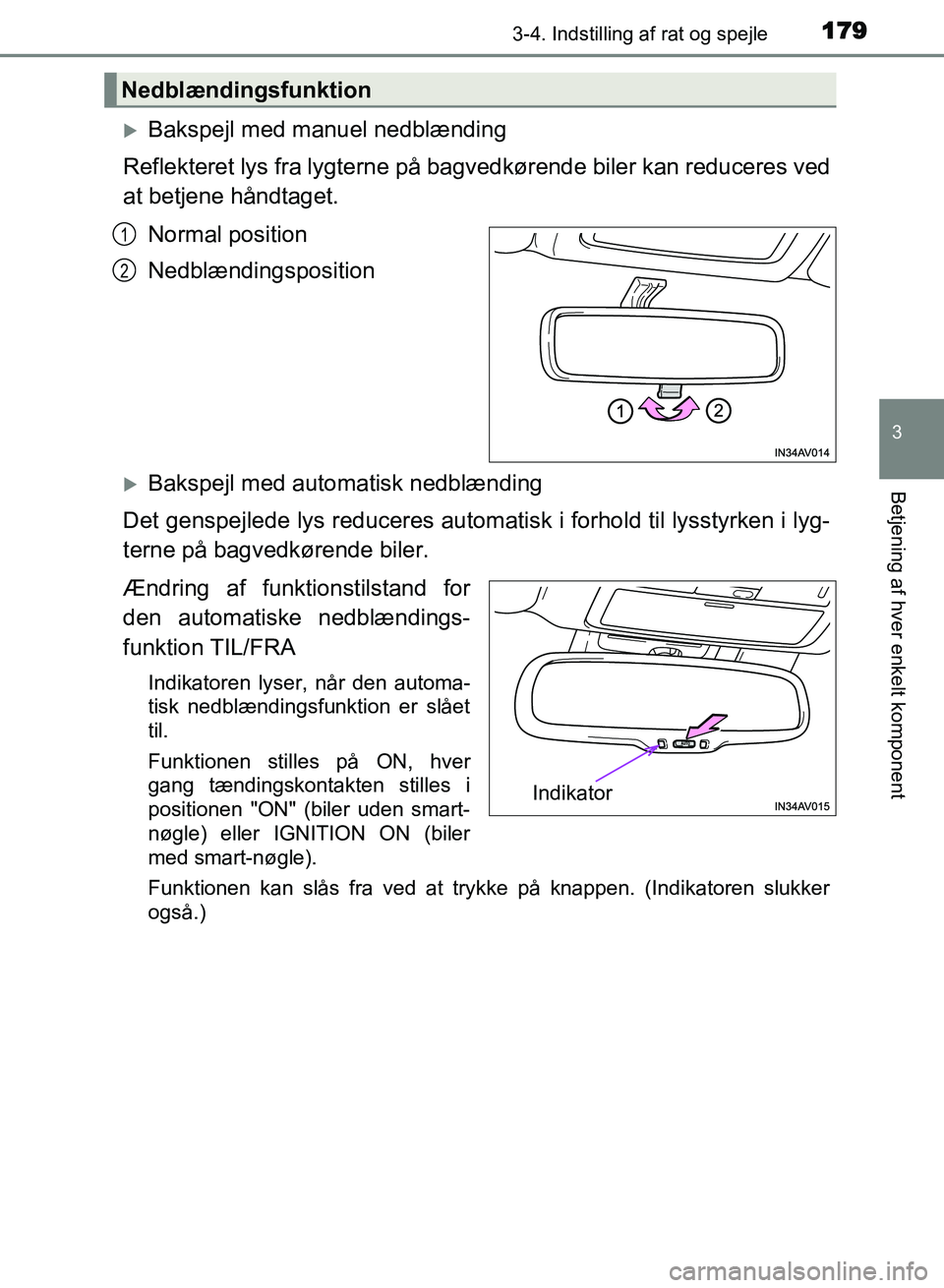 TOYOTA AVENSIS 2018  Brugsanvisning (in Danish) 1793-4. Indstilling af rat og spejle
3
Betjening af hver enkelt komponent
AVENSIS OM20C79DK
Bakspejl med manuel nedblænding
Reflekteret lys fra lygterne på bagvedkørende biler kan reduceres ved
