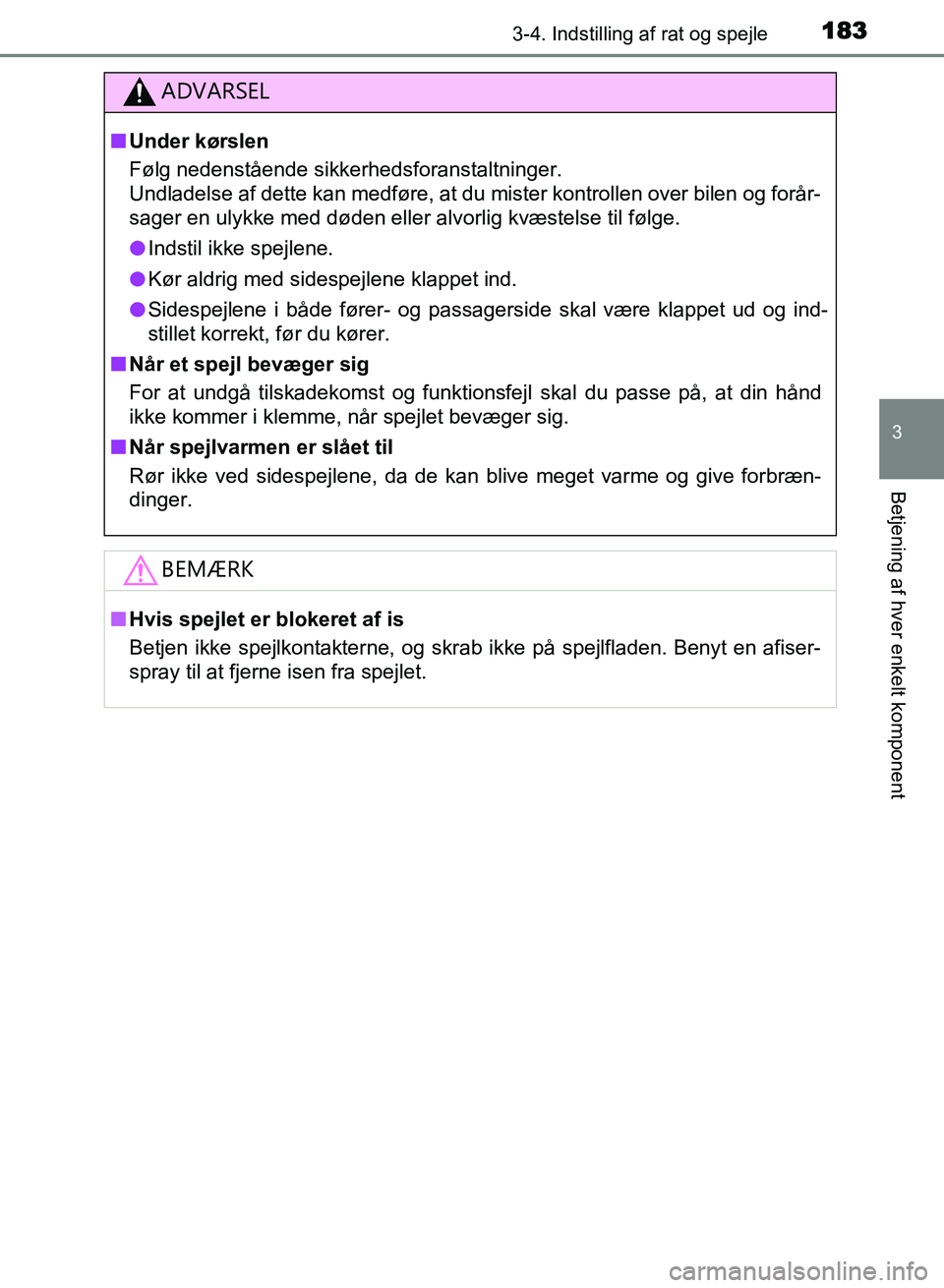 TOYOTA AVENSIS 2018  Brugsanvisning (in Danish) 1833-4. Indstilling af rat og spejle
3
Betjening af hver enkelt komponent
AVENSIS OM20C79DK
ADVARSEL
nUnder kørslen
Følg nedenstående sikkerhedsforanstaltninger.
Undladelse af dette kan medføre, a
