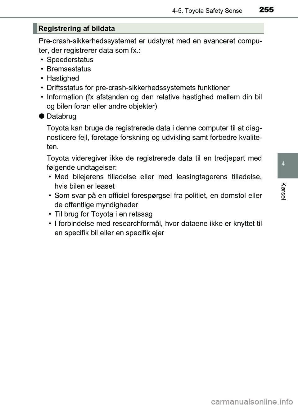 TOYOTA AVENSIS 2018 Brugsanvisning (in Danish) 2554-5. Toyota Safety Sense
4
Kørsel
AVENSIS OM20C79DK
Pre-crash-sikkerhedssystemet er udstyret med en avanceret compu-
ter, der registrerer data som fx.:• Speederstatus
• Bremsestatus
• Hastig TOYOTA AVENSIS 2018 Brugsanvisning (in Danish) 2554-5. Toyota Safety Sense
4
Kørsel
AVENSIS OM20C79DK
Pre-crash-sikkerhedssystemet er udstyret med en avanceret compu-
ter, der registrerer data som fx.:• Speederstatus
• Bremsestatus
• Hastig