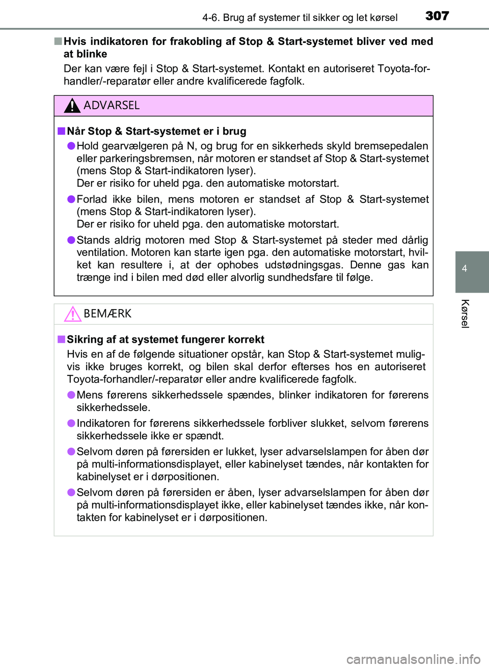 TOYOTA AVENSIS 2018 Brugsanvisning (in Danish) 3074-6. Brug af systemer til sikker og let kørsel
4
Kørsel
AVENSIS OM20C79DKn
Hvis indikatoren for frakobling af Stop & Start-systemet bliver ved med
at blinke
Der kan være fejl i Stop & Start-sys TOYOTA AVENSIS 2018 Brugsanvisning (in Danish) 3074-6. Brug af systemer til sikker og let kørsel
4
Kørsel
AVENSIS OM20C79DKn
Hvis indikatoren for frakobling af Stop & Start-systemet bliver ved med
at blinke
Der kan være fejl i Stop & Start-sys