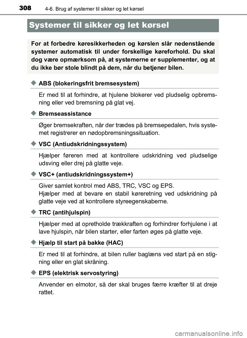 TOYOTA AVENSIS 2018 Brugsanvisning (in Danish) 3084-6. Brug af systemer til sikker og let kørsel
AVENSIS OM20C79DK
Systemer til sikker og let kørsel
uABS (blokeringsfrit bremsesystem)
Er med til at forhindre, at hjul ene blokerer ved pludselig o TOYOTA AVENSIS 2018 Brugsanvisning (in Danish) 3084-6. Brug af systemer til sikker og let kørsel
AVENSIS OM20C79DK
Systemer til sikker og let kørsel
uABS (blokeringsfrit bremsesystem)
Er med til at forhindre, at hjul ene blokerer ved pludselig o