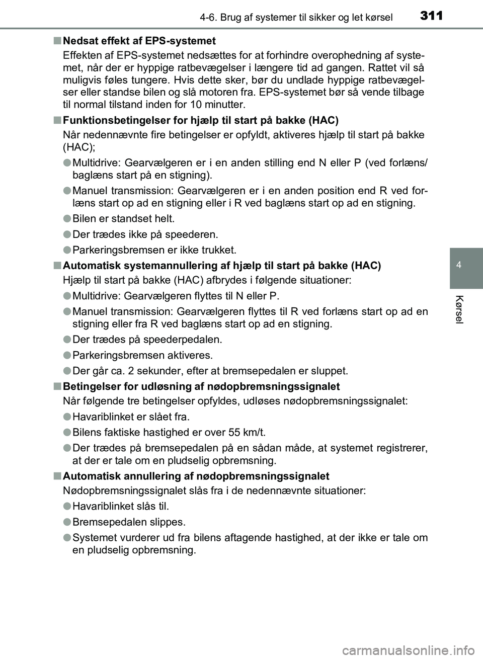 TOYOTA AVENSIS 2018 Brugsanvisning (in Danish) 3114-6. Brug af systemer til sikker og let kørsel
4
Kørsel
AVENSIS OM20C79DKn
Nedsat effekt af EPS-systemet
Effekten af EPS-systemet nedsættes for at forhindre overophedning af syste-
met, når der TOYOTA AVENSIS 2018 Brugsanvisning (in Danish) 3114-6. Brug af systemer til sikker og let kørsel
4
Kørsel
AVENSIS OM20C79DKn
Nedsat effekt af EPS-systemet
Effekten af EPS-systemet nedsættes for at forhindre overophedning af syste-
met, når der