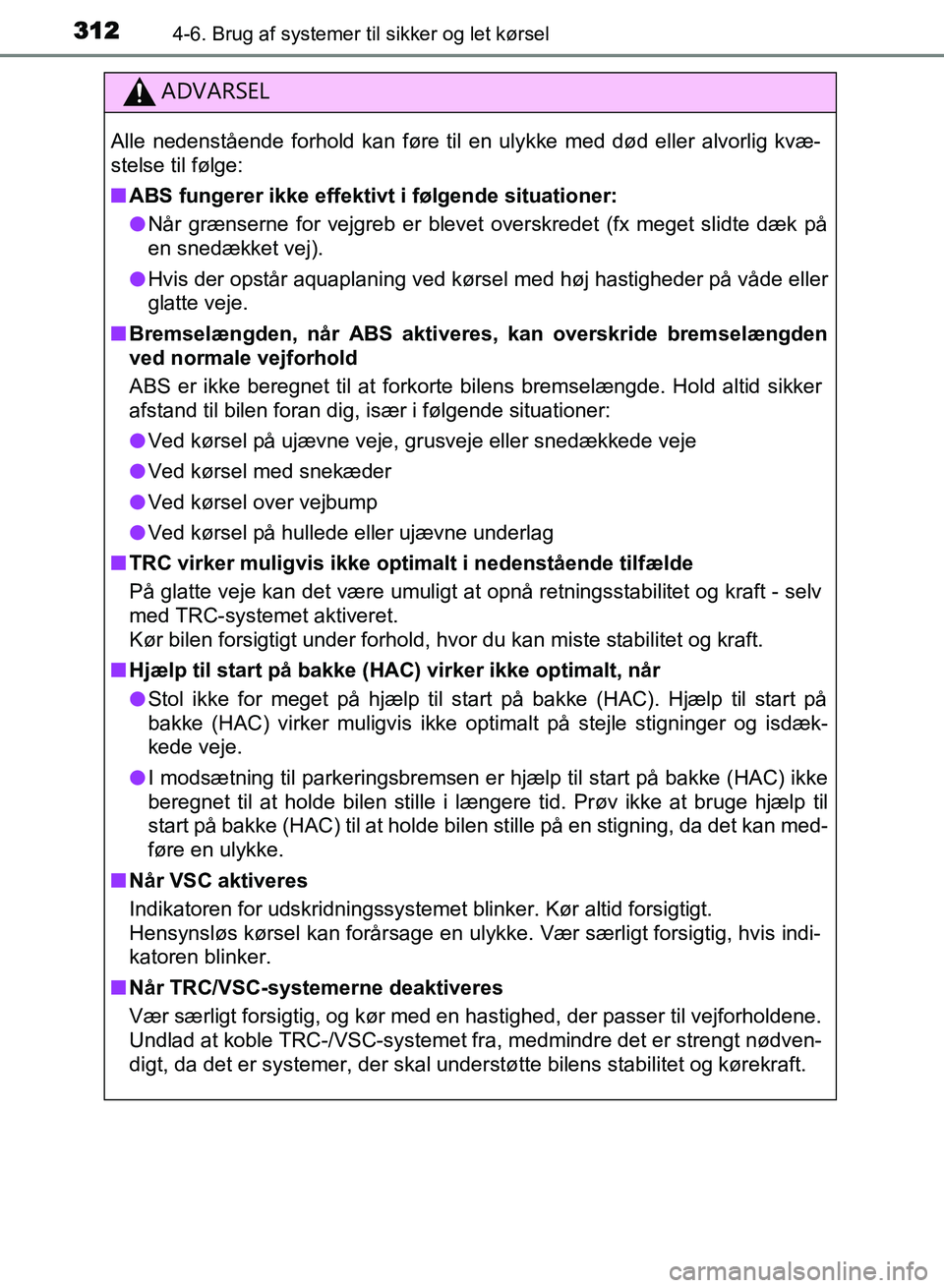 TOYOTA AVENSIS 2018 Brugsanvisning (in Danish) 3124-6. Brug af systemer til sikker og let kørsel
AVENSIS OM20C79DK
ADVARSEL
Alle nedenstående forhold kan føre til en ulykke med død eller alvorlig kvæ-
stelse til følge:
nABS fungerer ikke ef TOYOTA AVENSIS 2018 Brugsanvisning (in Danish) 3124-6. Brug af systemer til sikker og let kørsel
AVENSIS OM20C79DK
ADVARSEL
Alle nedenstående forhold kan føre til en ulykke med død eller alvorlig kvæ-
stelse til følge:
nABS fungerer ikke ef