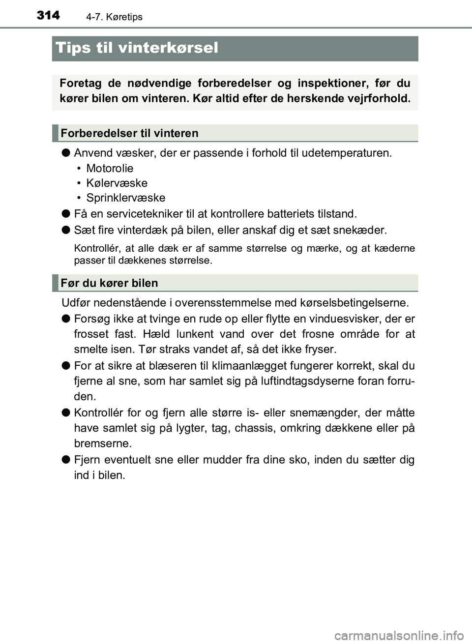 TOYOTA AVENSIS 2018 Brugsanvisning (in Danish) 3144-7. Køretips
AVENSIS OM20C79DK
Tips til vinterkørsel
lAnvend væsker, der er passende i forhold til udetemperaturen.
• Motorolie
• Kølervæske
• Sprinklervæske
l Få en servicetekniker t TOYOTA AVENSIS 2018 Brugsanvisning (in Danish) 3144-7. Køretips
AVENSIS OM20C79DK
Tips til vinterkørsel
lAnvend væsker, der er passende i forhold til udetemperaturen.
• Motorolie
• Kølervæske
• Sprinklervæske
l Få en servicetekniker t