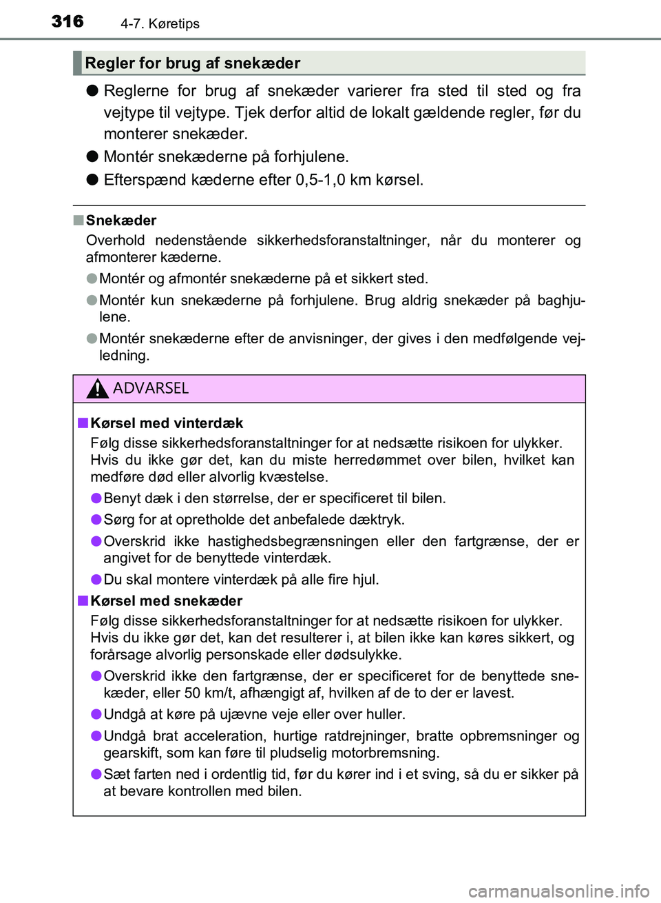 TOYOTA AVENSIS 2018 Brugsanvisning (in Danish) 3164-7. Køretips
AVENSIS OM20C79DK
lReglerne for brug af snekæder varierer fra sted til sted og fra
vejtype til vejtype. Tjek derfor altid de lokalt gældende regler, før du
monterer snekæder.
l M TOYOTA AVENSIS 2018 Brugsanvisning (in Danish) 3164-7. Køretips
AVENSIS OM20C79DK
lReglerne for brug af snekæder varierer fra sted til sted og fra
vejtype til vejtype. Tjek derfor altid de lokalt gældende regler, før du
monterer snekæder.
l M