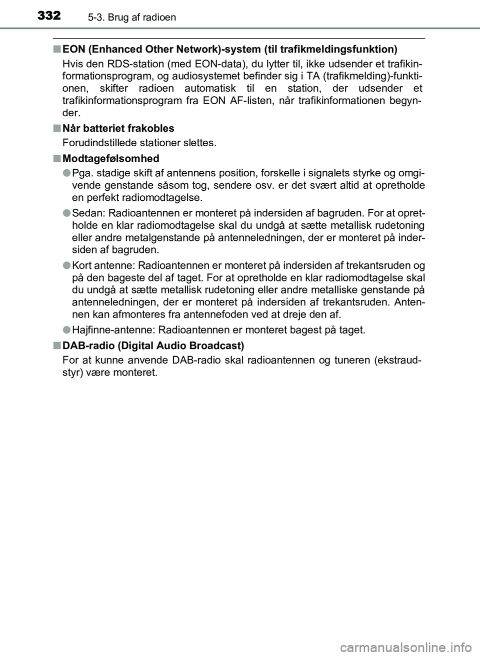 TOYOTA AVENSIS 2018 Brugsanvisning (in Danish) 3325-3. Brug af radioen
AVENSIS OM20C79DK
nEON (Enhanced Other Network)-system (til trafikmeldingsfunktion)
Hvis den RDS-station (med EON-data), du lytter til, ikke udsender et trafikin-
formationspro TOYOTA AVENSIS 2018 Brugsanvisning (in Danish) 3325-3. Brug af radioen
AVENSIS OM20C79DK
nEON (Enhanced Other Network)-system (til trafikmeldingsfunktion)
Hvis den RDS-station (med EON-data), du lytter til, ikke udsender et trafikin-
formationspro