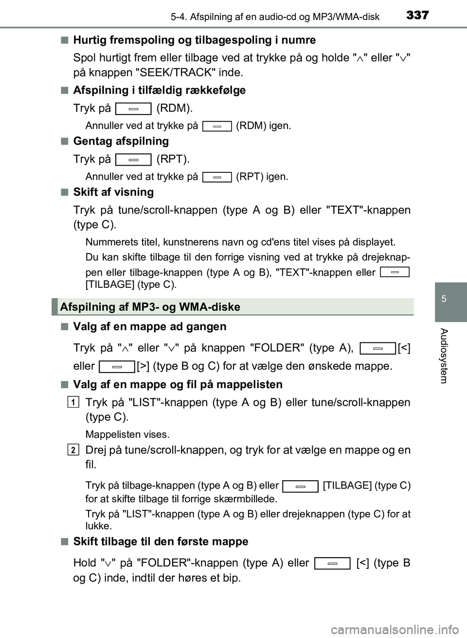 TOYOTA AVENSIS 2018 Brugsanvisning (in Danish) 3375-4. Afspilning af en audio-cd og MP3/WMA-disk
5
Audiosystem
AVENSIS OM20C79DKn
Hurtig fremspoling og tilbagespoling i numre
Spol hurtigt frem eller tilbage ved at trykke på og holde "
" eller TOYOTA AVENSIS 2018 Brugsanvisning (in Danish) 3375-4. Afspilning af en audio-cd og MP3/WMA-disk
5
Audiosystem
AVENSIS OM20C79DKn
Hurtig fremspoling og tilbagespoling i numre
Spol hurtigt frem eller tilbage ved at trykke på og holde "
" eller