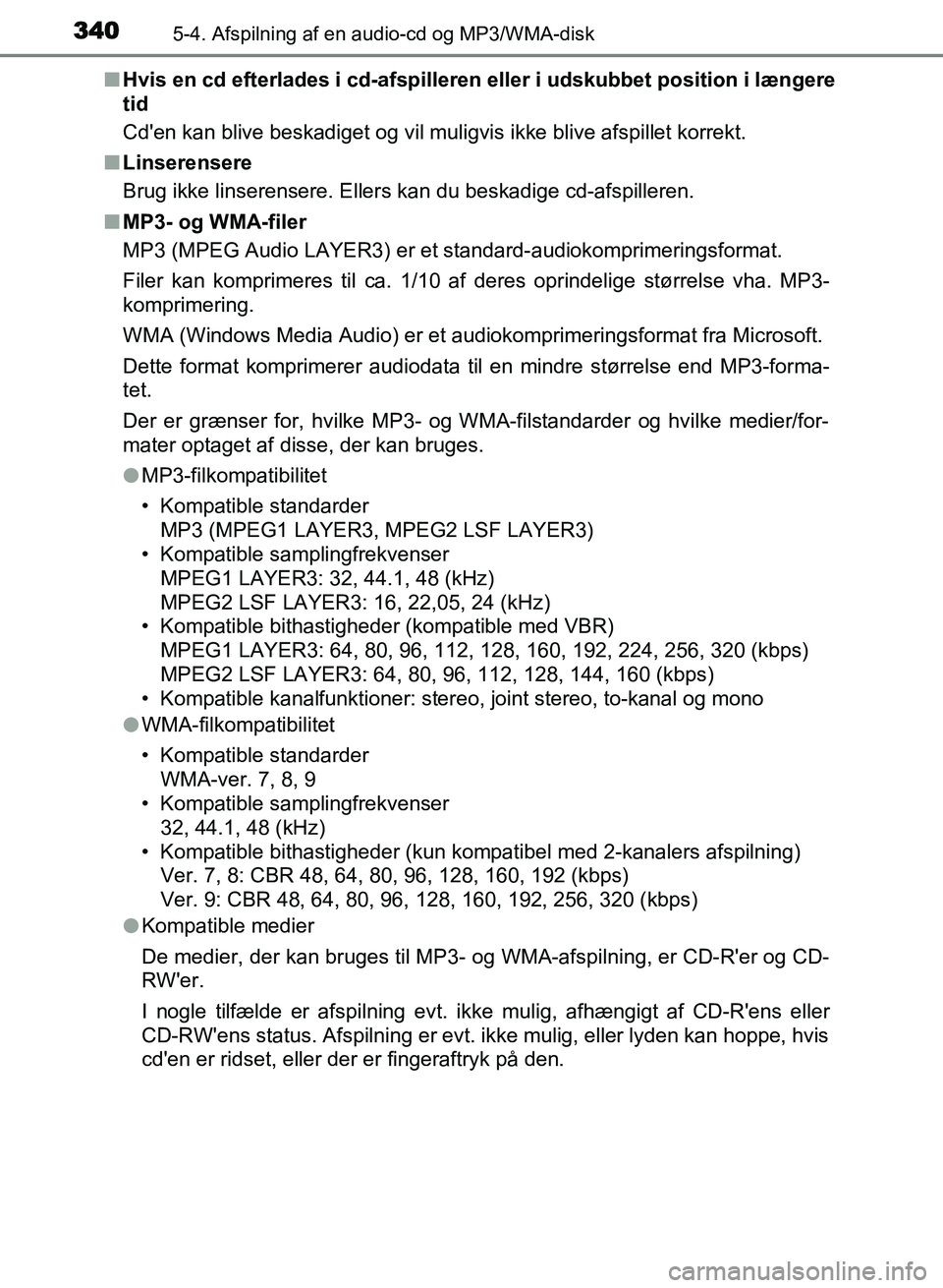 TOYOTA AVENSIS 2018 Brugsanvisning (in Danish) 3405-4. Afspilning af en audio-cd og MP3/WMA-disk
AVENSIS OM20C79DKn
Hvis en cd efterlades i cd-afspilleren eller i udskubbet position i længere
tid
Cden kan blive beskadiget og vil muligvis ikke b TOYOTA AVENSIS 2018 Brugsanvisning (in Danish) 3405-4. Afspilning af en audio-cd og MP3/WMA-disk
AVENSIS OM20C79DKn
Hvis en cd efterlades i cd-afspilleren eller i udskubbet position i længere
tid
Cden kan blive beskadiget og vil muligvis ikke b