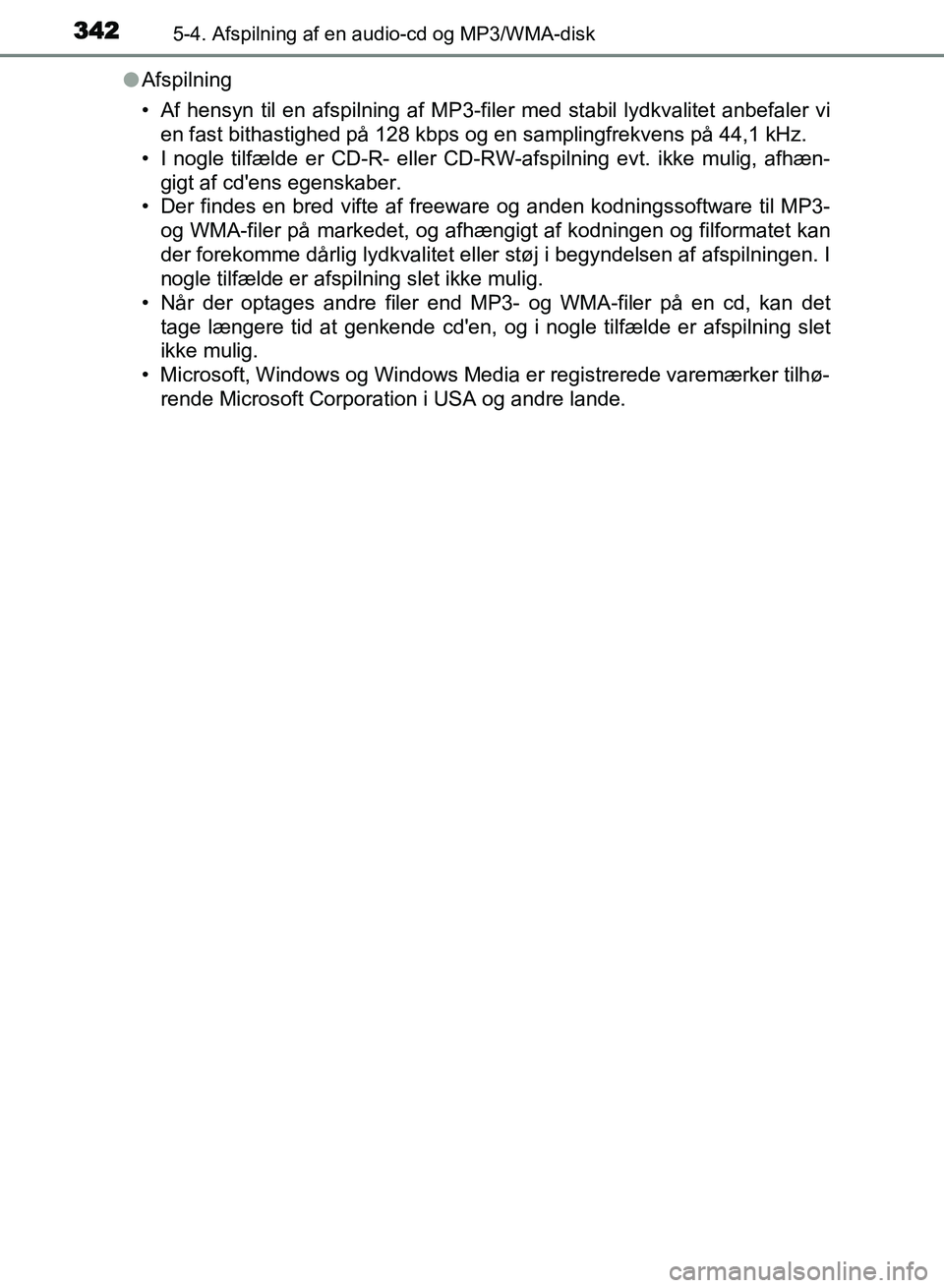 TOYOTA AVENSIS 2018  Brugsanvisning (in Danish) 3425-4. Afspilning af en audio-cd og MP3/WMA-disk
AVENSIS OM20C79DKl
Afspilning
• Af hensyn til en afspilning af MP3-filer med stabil lydkvalitet anbefaler vi
en fast bithastighed på 128 kbps og en