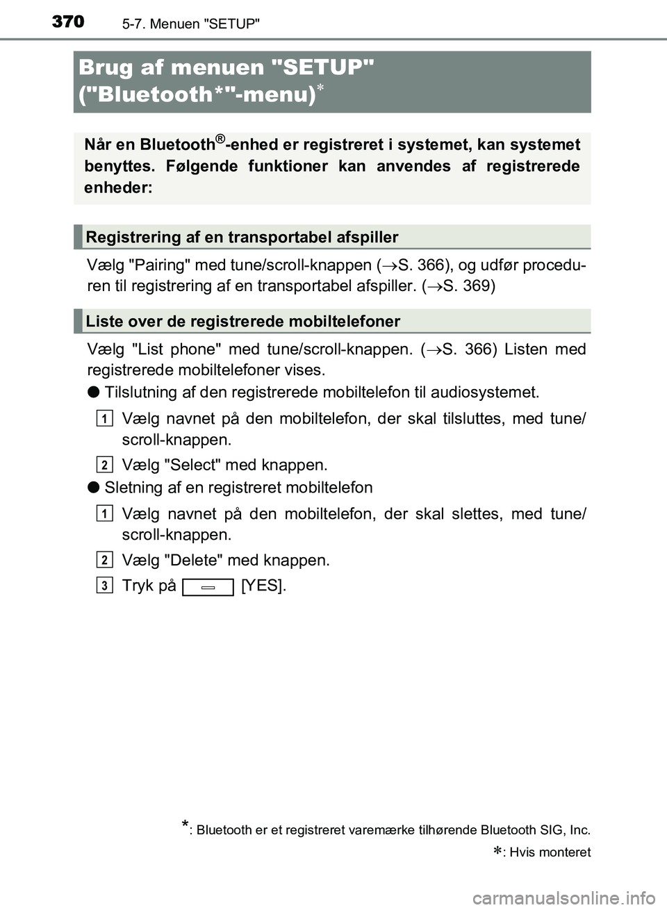 TOYOTA AVENSIS 2018 Brugsanvisning (in Danish) 3705-7. Menuen "SETUP"
AVENSIS OM20C79DK
Brug af menuen "SETUP"
("Bluetooth*"-menu)
Vælg "Pairing" med tune/scroll-knappen (S. 366), og udfør procedu-
ren til registrering af en transportabe TOYOTA AVENSIS 2018 Brugsanvisning (in Danish) 3705-7. Menuen "SETUP"
AVENSIS OM20C79DK
Brug af menuen "SETUP"
("Bluetooth*"-menu)
Vælg "Pairing" med tune/scroll-knappen (S. 366), og udfør procedu-
ren til registrering af en transportabe