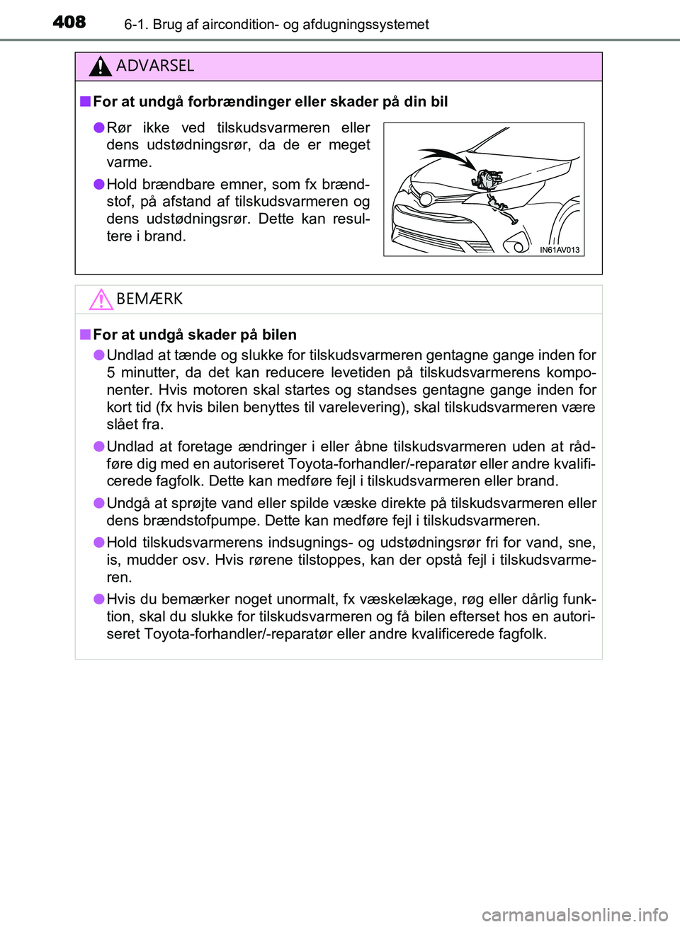 TOYOTA AVENSIS 2018 Brugsanvisning (in Danish) 4086-1. Brug af aircondition- og afdugningssystemet
AVENSIS OM20C79DK
ADVARSEL
nFor at undgå forbrændinger eller skader på din bil
BEMÆRK
nFor at undgå skader på bilen
l Undlad at tænde og sluk TOYOTA AVENSIS 2018 Brugsanvisning (in Danish) 4086-1. Brug af aircondition- og afdugningssystemet
AVENSIS OM20C79DK
ADVARSEL
nFor at undgå forbrændinger eller skader på din bil
BEMÆRK
nFor at undgå skader på bilen
l Undlad at tænde og sluk