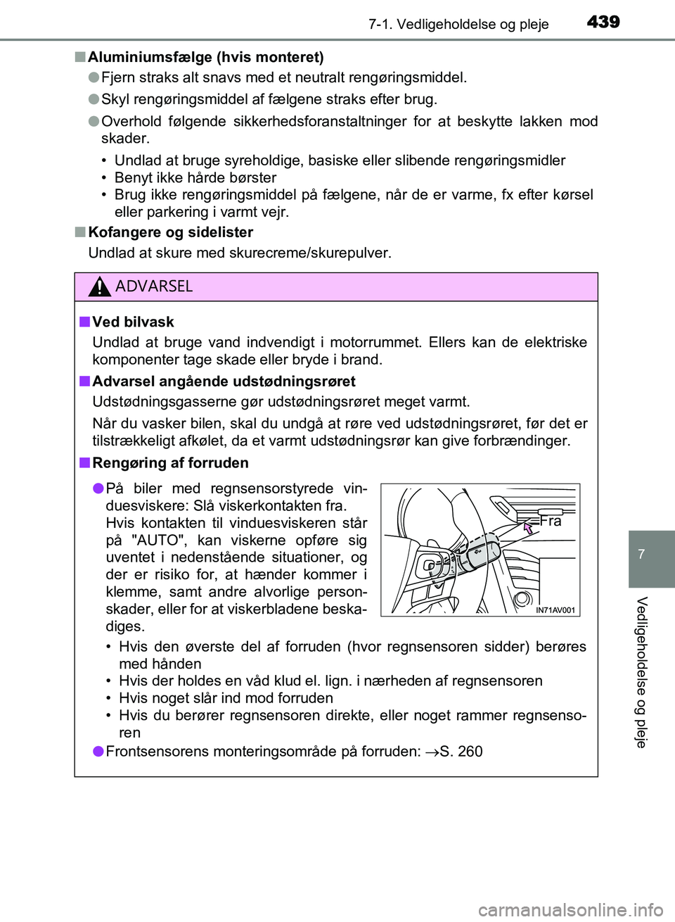 TOYOTA AVENSIS 2018 Brugsanvisning (in Danish) 4397-1. Vedligeholdelse og pleje
AVENSIS OM20C79DK
7
Vedligeholdelse og pleje
nAluminiumsfælge (hvis monteret)
lFjern straks alt snavs med et neutralt rengøringsmiddel.
l Skyl rengøringsmiddel af f TOYOTA AVENSIS 2018 Brugsanvisning (in Danish) 4397-1. Vedligeholdelse og pleje
AVENSIS OM20C79DK
7
Vedligeholdelse og pleje
nAluminiumsfælge (hvis monteret)
lFjern straks alt snavs med et neutralt rengøringsmiddel.
l Skyl rengøringsmiddel af f