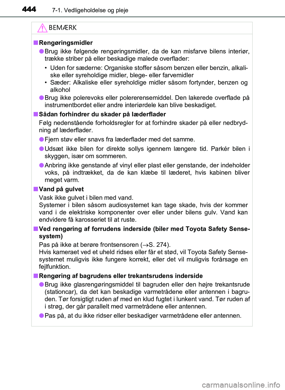 TOYOTA AVENSIS 2018 Brugsanvisning (in Danish) 4447-1. Vedligeholdelse og pleje
AVENSIS OM20C79DK
BEMÆRK
nRengøringsmidler
l Brug ikke følgende rengøringsmidler, da de kan misfarve bilens interiør,
trække striber på eller beskadige malede o TOYOTA AVENSIS 2018 Brugsanvisning (in Danish) 4447-1. Vedligeholdelse og pleje
AVENSIS OM20C79DK
BEMÆRK
nRengøringsmidler
l Brug ikke følgende rengøringsmidler, da de kan misfarve bilens interiør,
trække striber på eller beskadige malede o