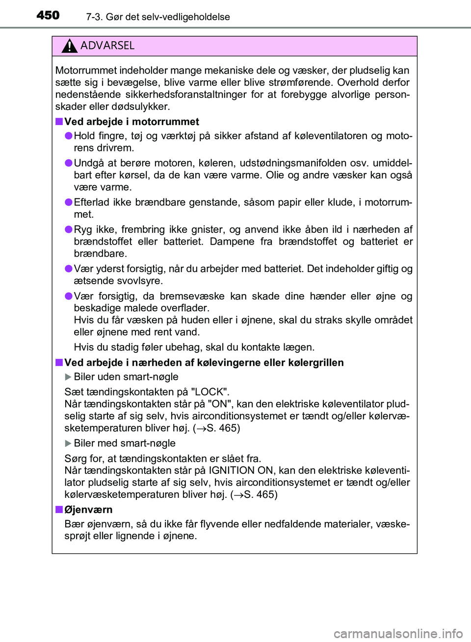 TOYOTA AVENSIS 2018 Brugsanvisning (in Danish) 4507-3. Gør det selv-vedligeholdelse
AVENSIS OM20C79DK
ADVARSEL
Motorrummet indeholder mange mekaniske dele og væsker, der pludselig kan
sætte sig i bevægelse, blive varme eller blive strømføren TOYOTA AVENSIS 2018 Brugsanvisning (in Danish) 4507-3. Gør det selv-vedligeholdelse
AVENSIS OM20C79DK
ADVARSEL
Motorrummet indeholder mange mekaniske dele og væsker, der pludselig kan
sætte sig i bevægelse, blive varme eller blive strømføren