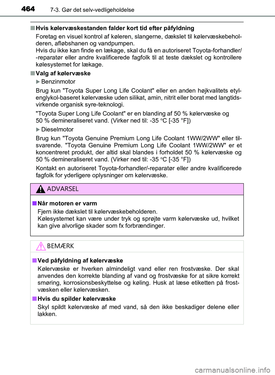 TOYOTA AVENSIS 2018 Brugsanvisning (in Danish) 4647-3. Gør det selv-vedligeholdelse
AVENSIS OM20C79DK
nHvis kølervæskestanden falder kort tid efter påfyldning
Foretag en visuel kontrol af køleren, slangerne, dækslet til kølervæskebehol-
d TOYOTA AVENSIS 2018 Brugsanvisning (in Danish) 4647-3. Gør det selv-vedligeholdelse
AVENSIS OM20C79DK
nHvis kølervæskestanden falder kort tid efter påfyldning
Foretag en visuel kontrol af køleren, slangerne, dækslet til kølervæskebehol-
d