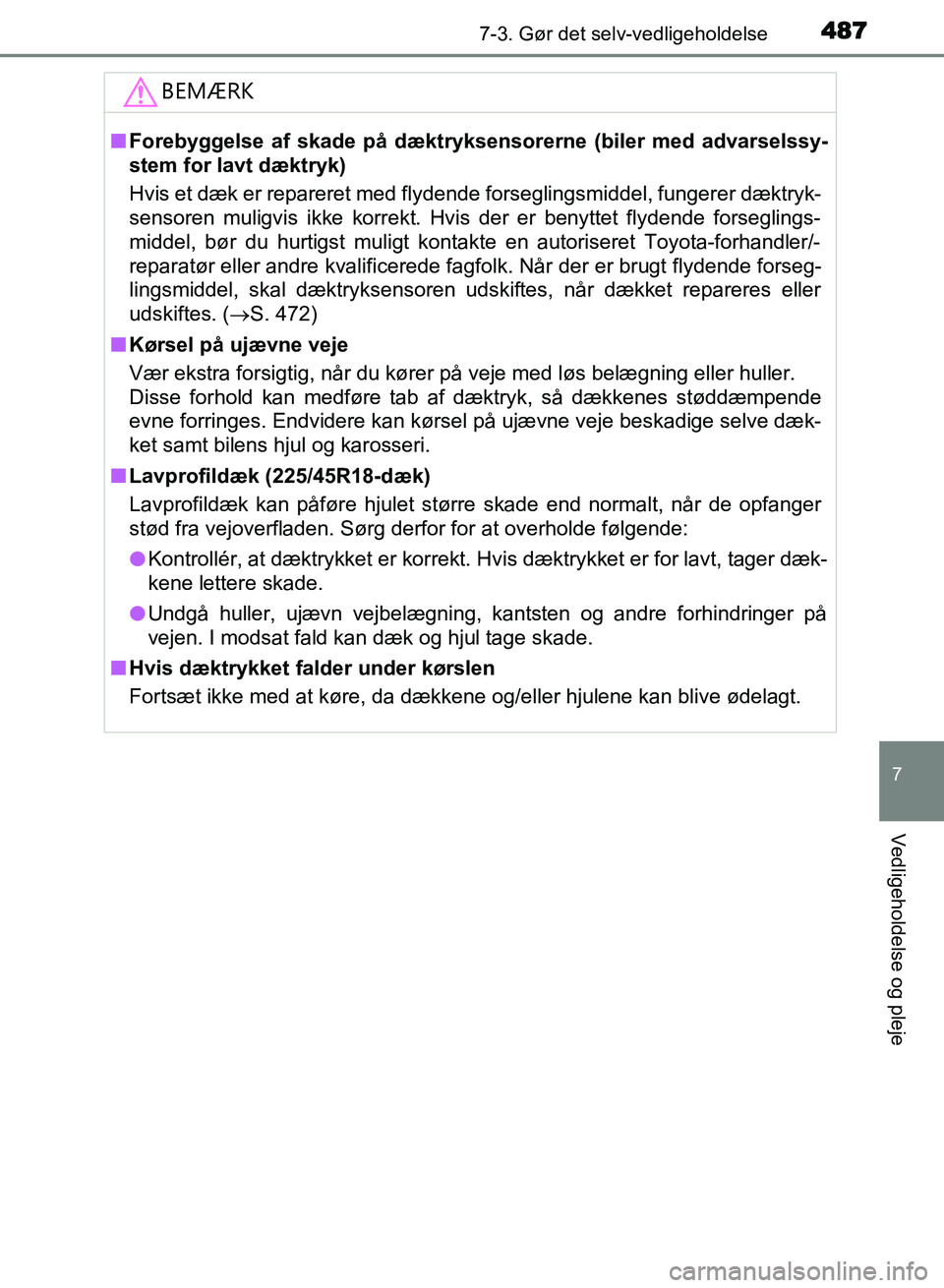 TOYOTA AVENSIS 2018 Brugsanvisning (in Danish) 4877-3. Gør det selv-vedligeholdelse
AVENSIS OM20C79DK
7
Vedligeholdelse og pleje
BEMÆRK
nForebyggelse af skade på dæktryksensorerne (biler med advarselssy\
-
stem for lavt dæktryk)
Hvis et dæk TOYOTA AVENSIS 2018 Brugsanvisning (in Danish) 4877-3. Gør det selv-vedligeholdelse
AVENSIS OM20C79DK
7
Vedligeholdelse og pleje
BEMÆRK
nForebyggelse af skade på dæktryksensorerne (biler med advarselssy\
-
stem for lavt dæktryk)
Hvis et dæk