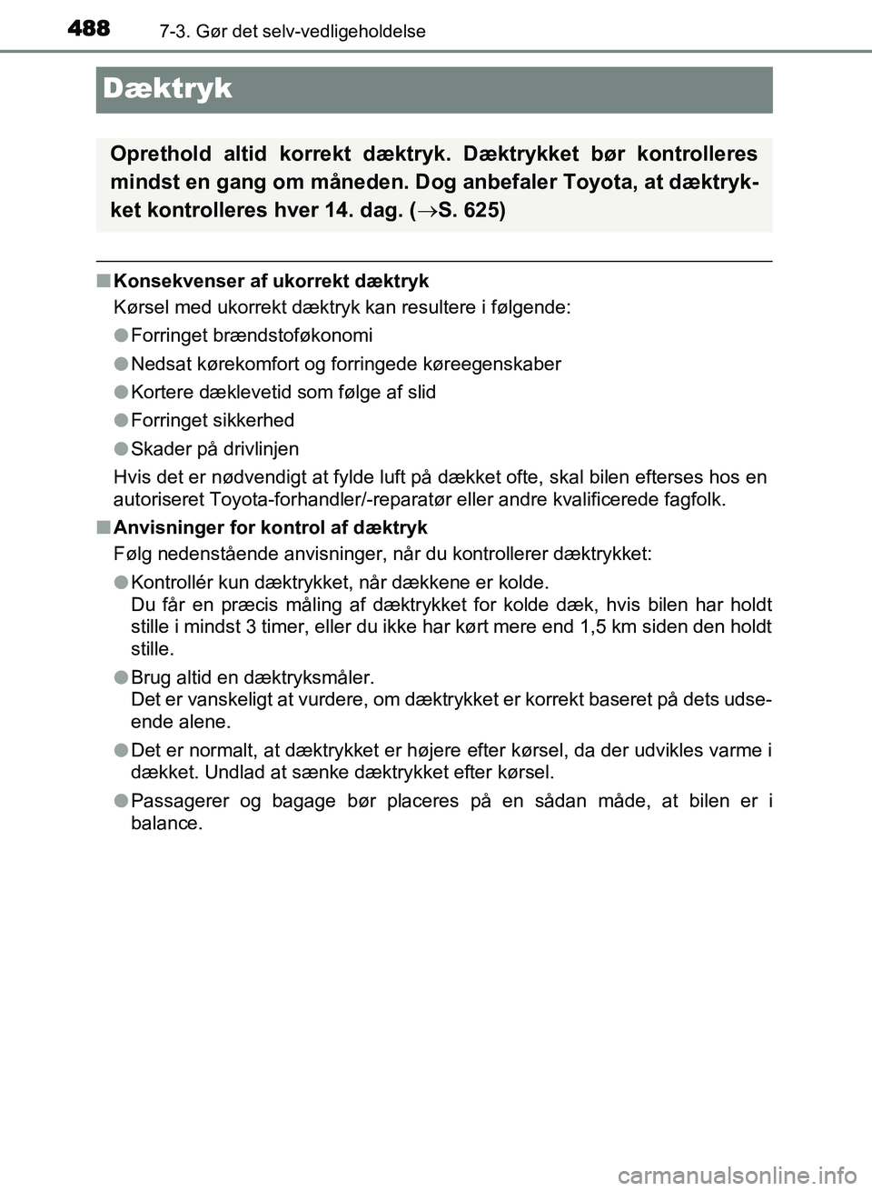 TOYOTA AVENSIS 2018 Brugsanvisning (in Danish) 4887-3. Gør det selv-vedligeholdelse
AVENSIS OM20C79DK
Dæktryk
nKonsekvenser af ukorrekt dæktryk
Kørsel med ukorrekt dæktryk kan resultere i følgende:
lForringet brændstoføkonomi
l Nedsat kør TOYOTA AVENSIS 2018 Brugsanvisning (in Danish) 4887-3. Gør det selv-vedligeholdelse
AVENSIS OM20C79DK
Dæktryk
nKonsekvenser af ukorrekt dæktryk
Kørsel med ukorrekt dæktryk kan resultere i følgende:
lForringet brændstoføkonomi
l Nedsat kør