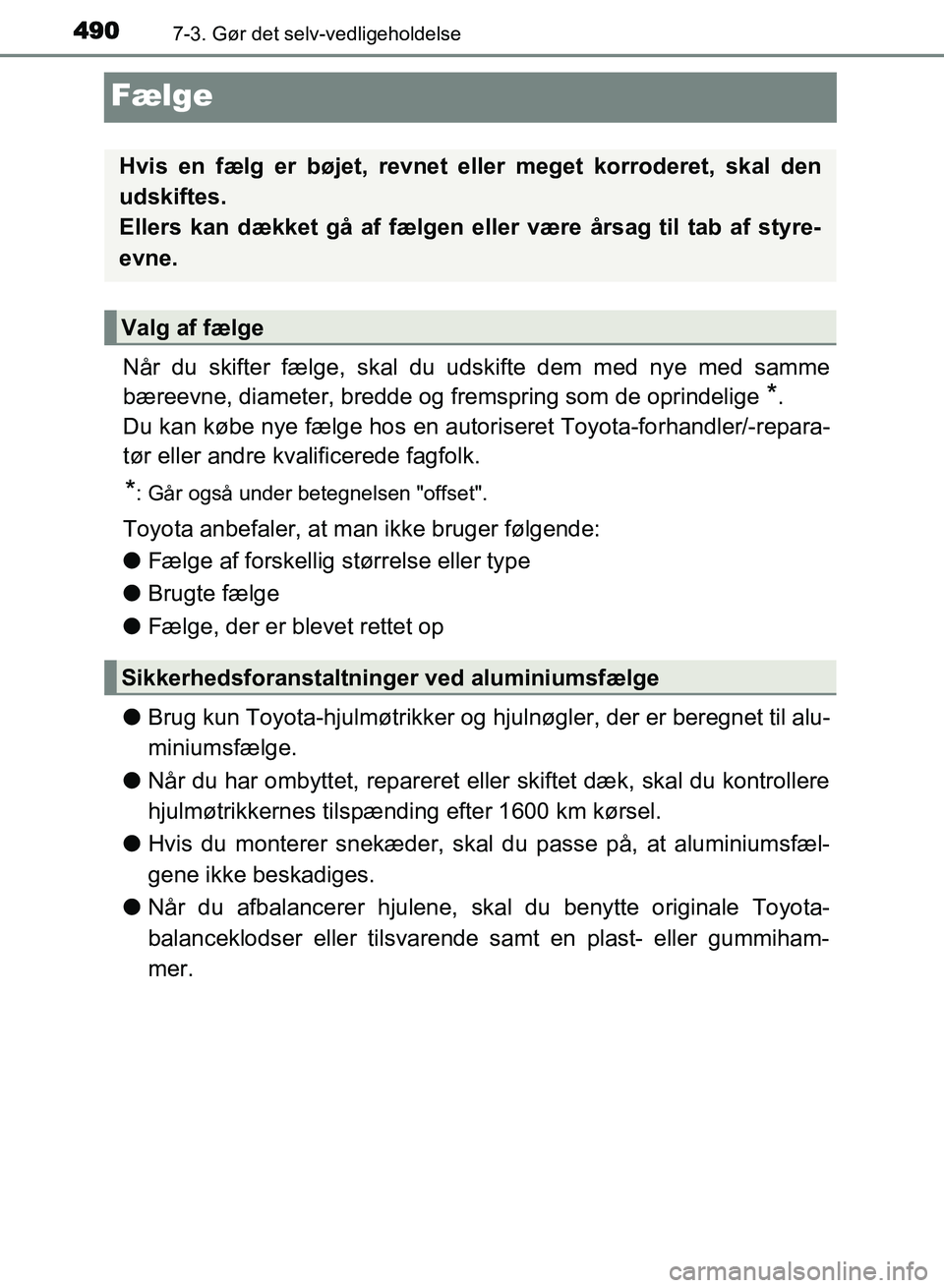 TOYOTA AVENSIS 2018 Brugsanvisning (in Danish) 4907-3. Gør det selv-vedligeholdelse
AVENSIS OM20C79DK
Fælge
Når du skifter fælge, skal du udskifte dem med nye med samme
bæreevne, diameter, bredde og fremspring som de oprindelige
*.
Du kan k TOYOTA AVENSIS 2018 Brugsanvisning (in Danish) 4907-3. Gør det selv-vedligeholdelse
AVENSIS OM20C79DK
Fælge
Når du skifter fælge, skal du udskifte dem med nye med samme
bæreevne, diameter, bredde og fremspring som de oprindelige
*.
Du kan k