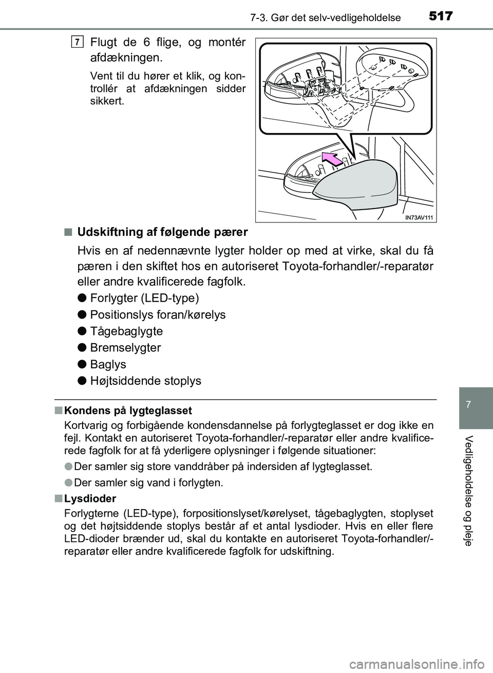 TOYOTA AVENSIS 2018 Brugsanvisning (in Danish) 5177-3. Gør det selv-vedligeholdelse
AVENSIS OM20C79DK
7
Vedligeholdelse og pleje
Flugt de 6 flige, og montér
afdækningen.
Vent til du hører et klik, og kon-
trollér at afdækningen sidder
sikker TOYOTA AVENSIS 2018 Brugsanvisning (in Danish) 5177-3. Gør det selv-vedligeholdelse
AVENSIS OM20C79DK
7
Vedligeholdelse og pleje
Flugt de 6 flige, og montér
afdækningen.
Vent til du hører et klik, og kon-
trollér at afdækningen sidder
sikker