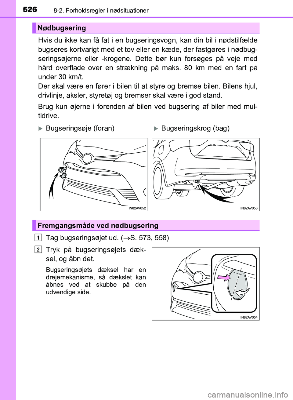 TOYOTA AVENSIS 2018  Brugsanvisning (in Danish) 5268-2. Forholdsregler i nødsituationer
AVENSIS OM20C79DK
Hvis du ikke kan få fat i en bugseringsvogn, kan din bil i nødstilfælde
bugseres kortvarigt med et tov eller en kæde, der fastgøres i n