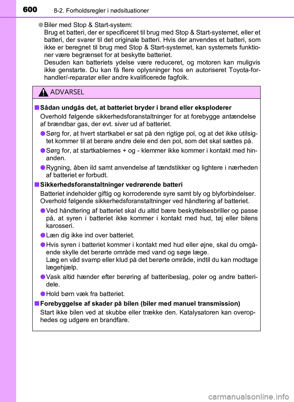 TOYOTA AVENSIS 2018 Brugsanvisning (in Danish) 6008-2. Forholdsregler i nødsituationer
AVENSIS OM20C79DKl
Biler med Stop & Start-system:
Brug et batteri, der er specificeret til brug med Stop & Start-systemet, eller et
batteri, der svarer til det TOYOTA AVENSIS 2018 Brugsanvisning (in Danish) 6008-2. Forholdsregler i nødsituationer
AVENSIS OM20C79DKl
Biler med Stop & Start-system:
Brug et batteri, der er specificeret til brug med Stop & Start-systemet, eller et
batteri, der svarer til det