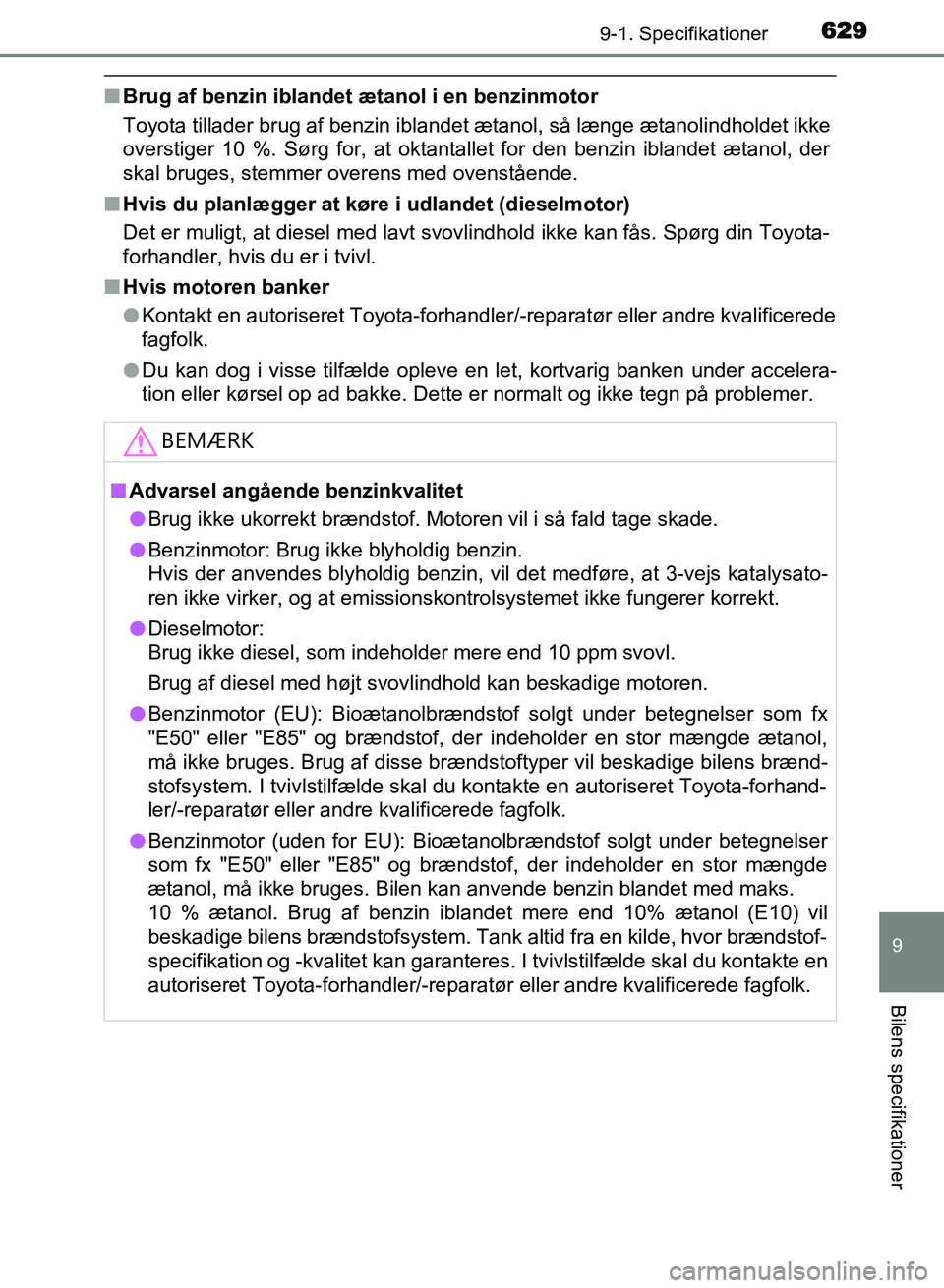 TOYOTA AVENSIS 2018 Brugsanvisning (in Danish) 6299-1. Specifikationer
AVENSIS OM20C79DK
9
Bilens specifikationer
nBrug af benzin iblandet ætanol i en benzinmotor
Toyota tillader brug af benzin iblandet ætanol, så længe ætanolindholdet ikke
o TOYOTA AVENSIS 2018 Brugsanvisning (in Danish) 6299-1. Specifikationer
AVENSIS OM20C79DK
9
Bilens specifikationer
nBrug af benzin iblandet ætanol i en benzinmotor
Toyota tillader brug af benzin iblandet ætanol, så længe ætanolindholdet ikke
o