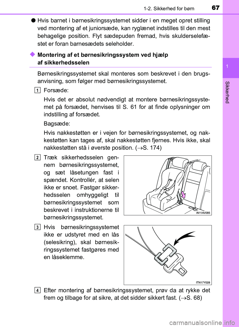 TOYOTA AVENSIS 2018 Brugsanvisning (in Danish) 671-2. Sikkerhed for børn
1
AVENSIS OM20C79DK
Sikkerhed
lHvis barnet i børnesikringssystemet sidder i en meget opret stilling
ved montering af et juniorsæde, kan ryglænet indstilles til den mest
TOYOTA AVENSIS 2018 Brugsanvisning (in Danish) 671-2. Sikkerhed for børn
1
AVENSIS OM20C79DK
Sikkerhed
lHvis barnet i børnesikringssystemet sidder i en meget opret stilling
ved montering af et juniorsæde, kan ryglænet indstilles til den mest