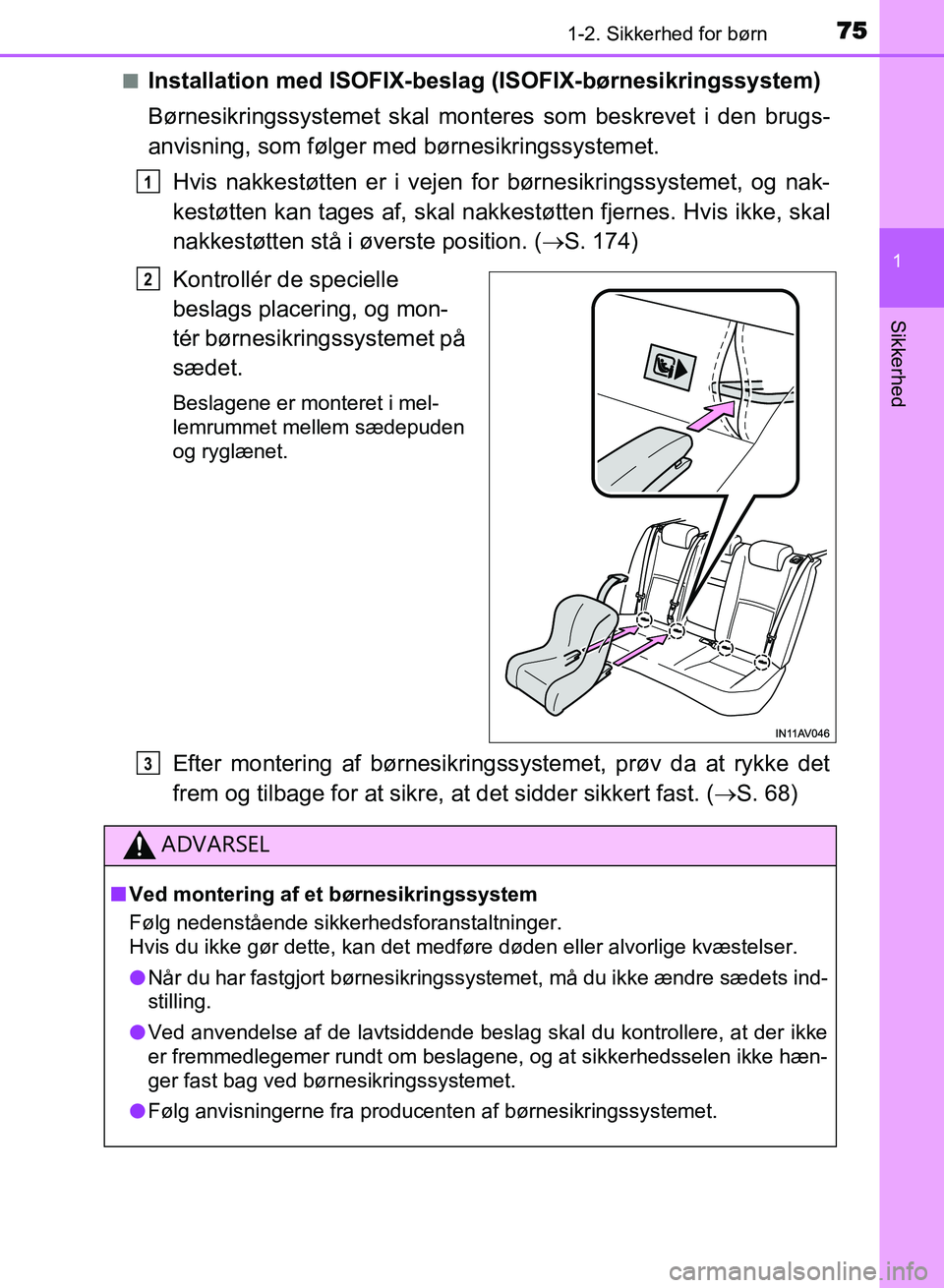 TOYOTA AVENSIS 2018 Brugsanvisning (in Danish) 751-2. Sikkerhed for børn
1
AVENSIS OM20C79DK
Sikkerhed
nInstallation med ISOFIX-beslag (ISOFIX-børnesikringssystem)
Børnesikringssystemet skal monteres som beskrevet i den brugs-
anvisning, som f TOYOTA AVENSIS 2018 Brugsanvisning (in Danish) 751-2. Sikkerhed for børn
1
AVENSIS OM20C79DK
Sikkerhed
nInstallation med ISOFIX-beslag (ISOFIX-børnesikringssystem)
Børnesikringssystemet skal monteres som beskrevet i den brugs-
anvisning, som f