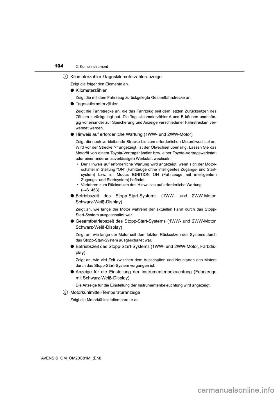 TOYOTA AVENSIS 2018 Betriebsanleitungen (in German) 1042. Kombiinstrument
AVENSIS_OM_OM20C81M_(EM)
Kilometerzähler-/Tageskilometerzähleranzeige
Zeigt die folgenden Elemente an.
●Kilometerzähler
Zeigt die mit dem Fahrzeug zurückgelegte Gesamtfahrs TOYOTA AVENSIS 2018 Betriebsanleitungen (in German) 1042. Kombiinstrument
AVENSIS_OM_OM20C81M_(EM)
Kilometerzähler-/Tageskilometerzähleranzeige
Zeigt die folgenden Elemente an.
●Kilometerzähler
Zeigt die mit dem Fahrzeug zurückgelegte Gesamtfahrs