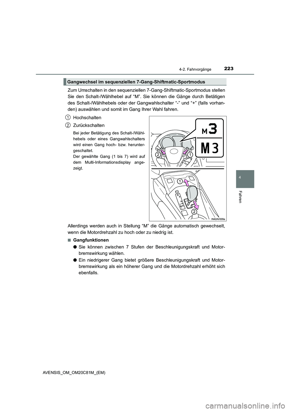 TOYOTA AVENSIS 2018 Betriebsanleitungen (in German) 2234-2. Fahrvorgänge
4
Fahren
AVENSIS_OM_OM20C81M_(EM)
Zum Umschalten in den sequenziellen 7-Gang-Shiftmatic-Sportmodus stellen
Sie den Schalt-/Wählhebel auf “M”. Sie können die Gänge durch Be TOYOTA AVENSIS 2018 Betriebsanleitungen (in German) 2234-2. Fahrvorgänge
4
Fahren
AVENSIS_OM_OM20C81M_(EM)
Zum Umschalten in den sequenziellen 7-Gang-Shiftmatic-Sportmodus stellen
Sie den Schalt-/Wählhebel auf “M”. Sie können die Gänge durch Be