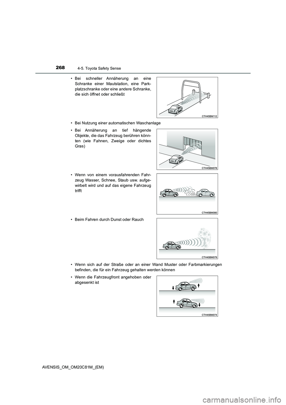 TOYOTA AVENSIS 2018  Betriebsanleitungen (in German) 2684-5. Toyota Safety Sense
AVENSIS_OM_OM20C81M_(EM) 
• Bei Nutzung einer automatischen Waschanlage 
• Wenn sich auf der Straße oder an einer Wand Muster oder Farbmarkierungen 
befinden, die für