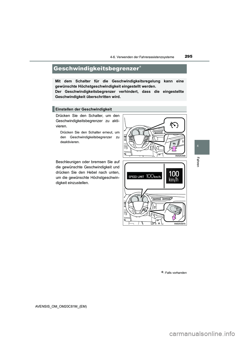 TOYOTA AVENSIS 2018  Betriebsanleitungen (in German) 295
4
4-6. Verwenden der Fahrerassistenzsysteme
Fahren
AVENSIS_OM_OM20C81M_(EM)
Geschwindigkeitsbegrenzer
Drücken Sie den Schalter, um den
Geschwindigkeitsbegrenzer zu akti-
vieren.
Drücken Sie d