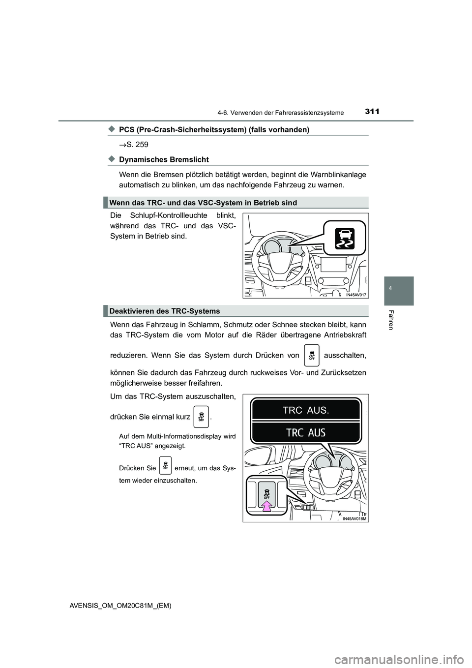 TOYOTA AVENSIS 2018  Betriebsanleitungen (in German) 3114-6. Verwenden der Fahrerassistenzsysteme
4
Fahren
AVENSIS_OM_OM20C81M_(EM)
◆PCS (Pre-Crash-Sicherheitssystem) (falls vorhanden)
S. 259
◆Dynamisches Bremslicht
Wenn die Bremsen plötzlich be