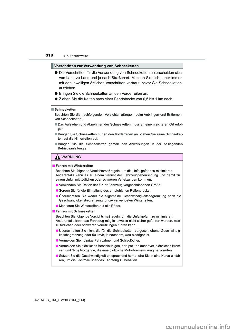 TOYOTA AVENSIS 2018 Betriebsanleitungen (in German) 3184-7. Fahrhinweise
AVENSIS_OM_OM20C81M_(EM)
●Die Vorschriften für die Verwendung von Schneeketten unterscheiden sich
von Land zu Land und je nach Straßenart. Machen Sie sich daher immer
mit de TOYOTA AVENSIS 2018 Betriebsanleitungen (in German) 3184-7. Fahrhinweise
AVENSIS_OM_OM20C81M_(EM)
●Die Vorschriften für die Verwendung von Schneeketten unterscheiden sich
von Land zu Land und je nach Straßenart. Machen Sie sich daher immer
mit de
