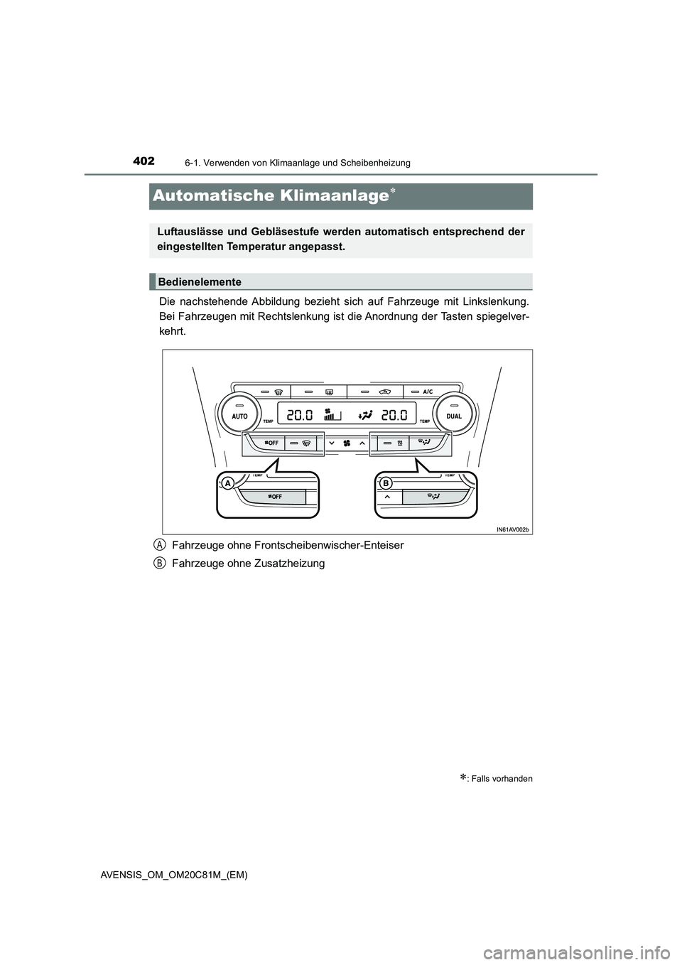 TOYOTA AVENSIS 2018  Betriebsanleitungen (in German) 4026-1. Verwenden von Klimaanlage und Scheibenheizung
AVENSIS_OM_OM20C81M_(EM)
Automatische Klimaanlage
Die nachstehende Abbildung bezieht sich auf Fahrzeuge mit Linkslenkung.
Bei Fahrzeugen mit Re
