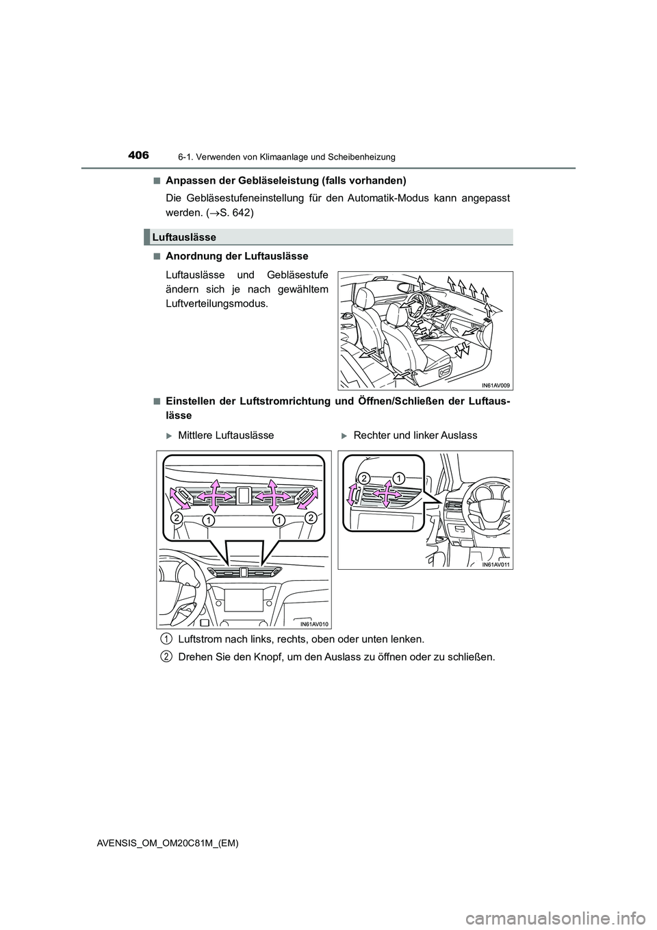 TOYOTA AVENSIS 2018  Betriebsanleitungen (in German) 4066-1. Verwenden von Klimaanlage und Scheibenheizung
AVENSIS_OM_OM20C81M_(EM)■
Anpassen der Gebläseleistung (falls vorhanden)
Die Gebläsestufeneinstellung für den Automatik-Modus kann angepasst
