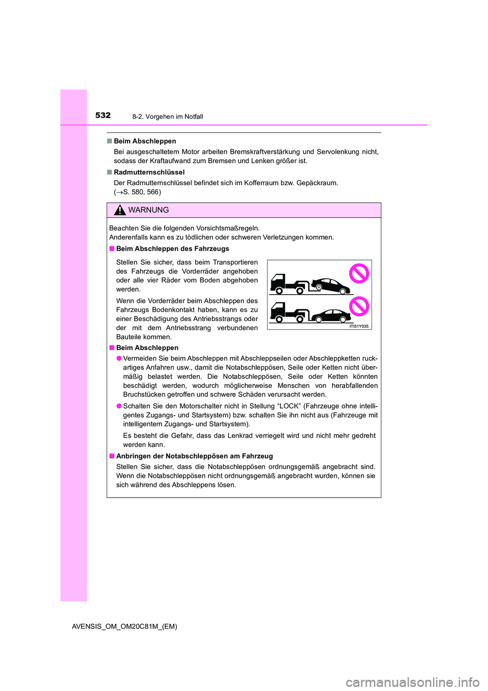 TOYOTA AVENSIS 2018 Betriebsanleitungen (in German) 5328-2. Vorgehen im Notfall
AVENSIS_OM_OM20C81M_(EM)
■Beim Abschleppen
Bei ausgeschaltetem Motor arbeiten Bremskraftverstärkung und Servolenkung nicht,
sodass der Kraftaufwand zum Bremsen und Len TOYOTA AVENSIS 2018 Betriebsanleitungen (in German) 5328-2. Vorgehen im Notfall
AVENSIS_OM_OM20C81M_(EM)
■Beim Abschleppen
Bei ausgeschaltetem Motor arbeiten Bremskraftverstärkung und Servolenkung nicht,
sodass der Kraftaufwand zum Bremsen und Len