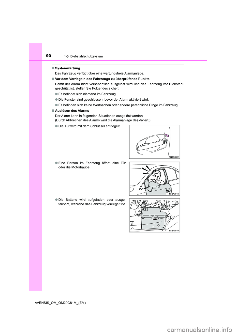 TOYOTA AVENSIS 2018  Betriebsanleitungen (in German) 901-3. Diebstahlschutzsystem
AVENSIS_OM_OM20C81M_(EM)
■Systemwartung 
Das Fahrzeug verfügt über eine wartungsfreie Alarmanlage. 
■ Vor dem Verriegeln des Fahrzeugs zu überprüfende Punkte 
Dami