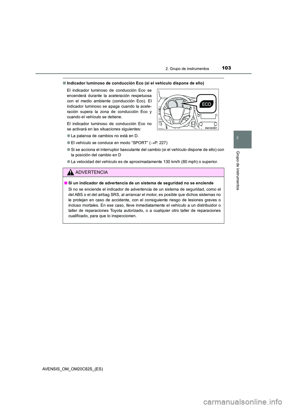 TOYOTA AVENSIS 2018 Manual del propietario (in Spanish) 1032. Grupo de instrumentos
2
Grupo de instrumentos
AVENSIS_OM_OM20C82S_(ES)
■Indicador luminoso de conducción Eco (si el vehículo dispone de ello)
● El vehículo se conduce en modo “SPORT” TOYOTA AVENSIS 2018 Manual del propietario (in Spanish) 1032. Grupo de instrumentos
2
Grupo de instrumentos
AVENSIS_OM_OM20C82S_(ES)
■Indicador luminoso de conducción Eco (si el vehículo dispone de ello)
● El vehículo se conduce en modo “SPORT”